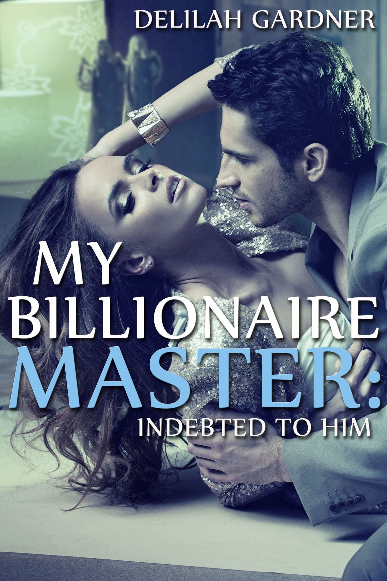 My Billionaire Master: Indebted To Him (Part One) (A BDSM Erotic Romance Novelette)