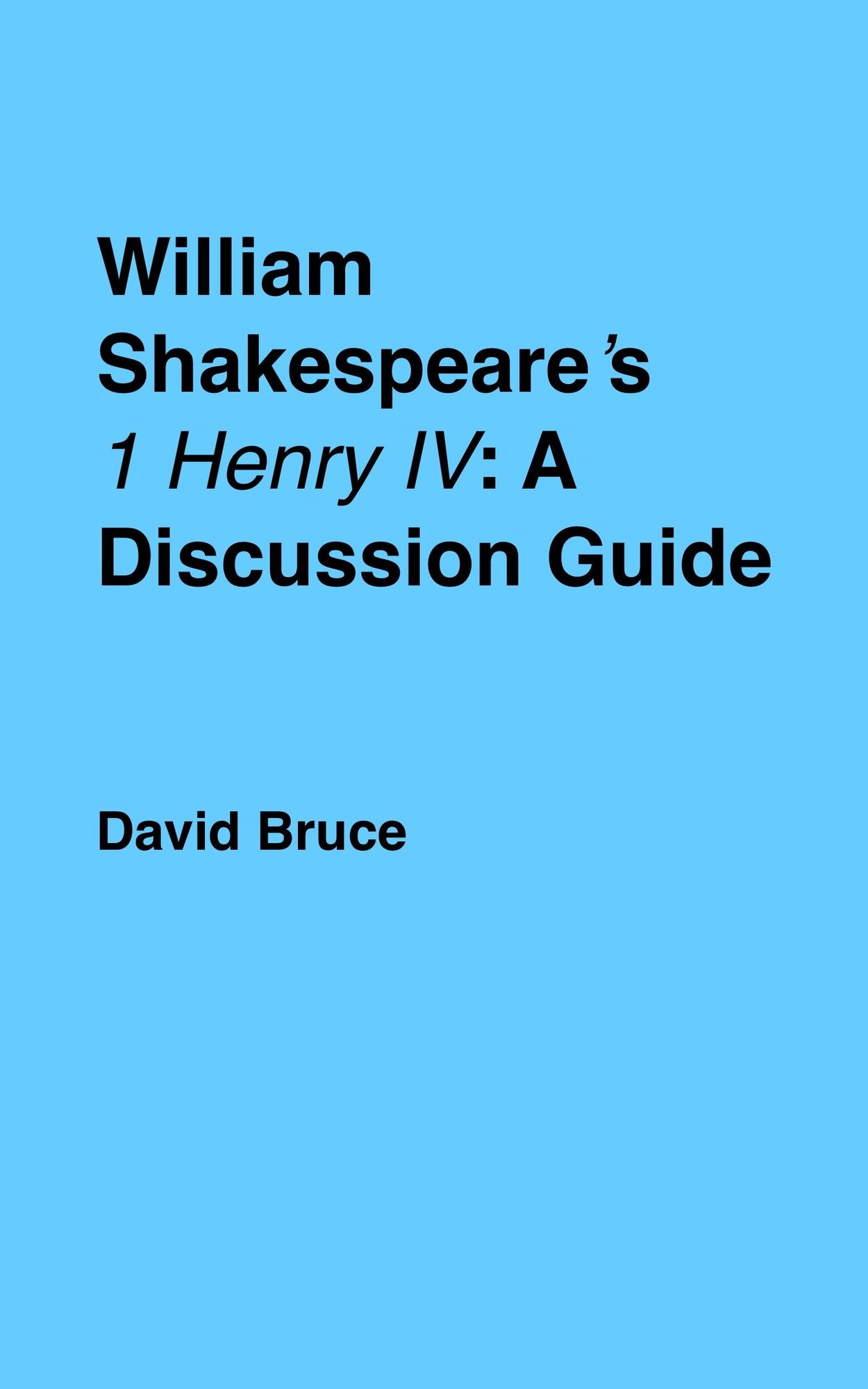 William Shakespeare's "1 Henry IV": A Discussion Guide