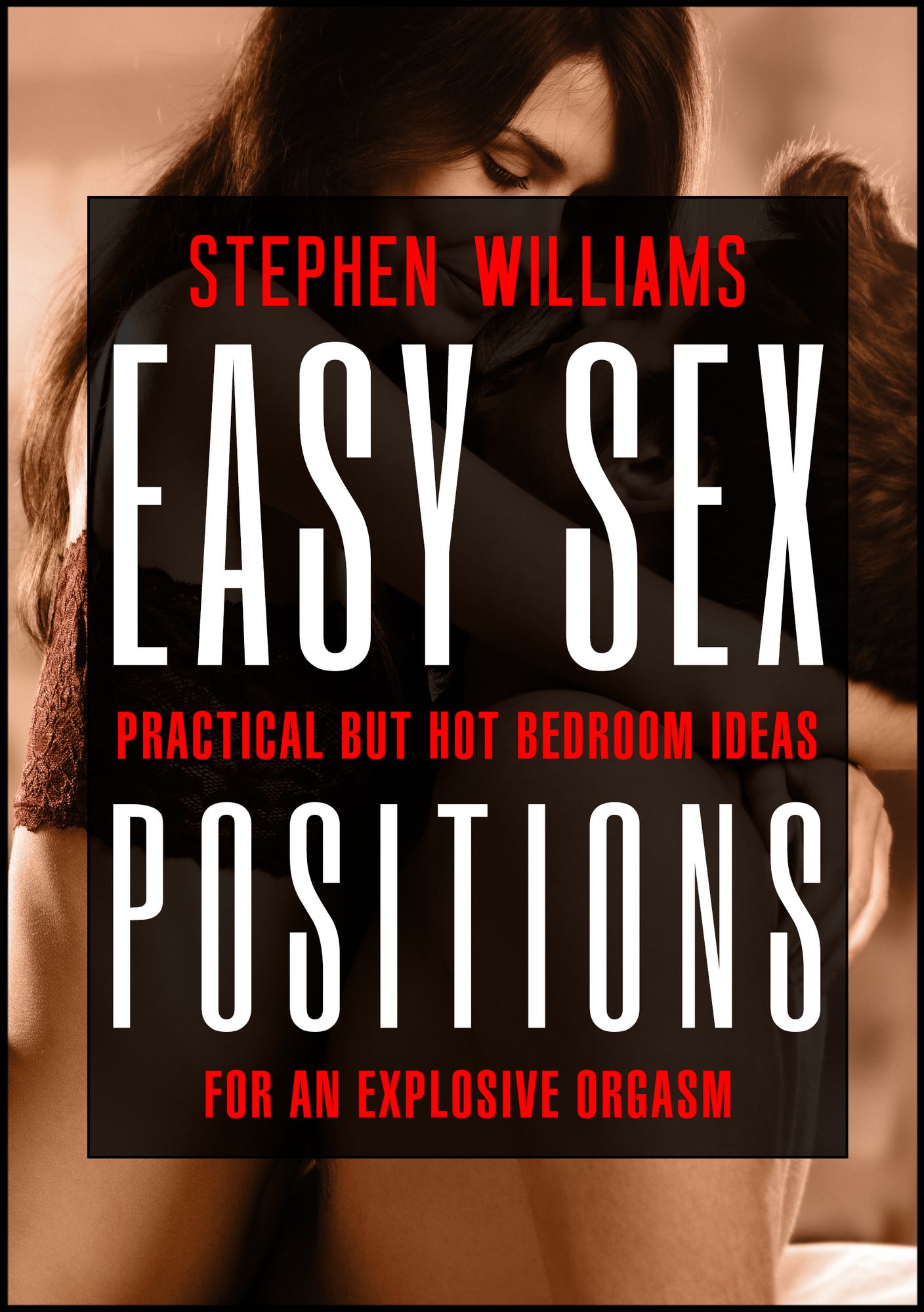 Easy Sex Positions: Practical But Hot Bedroom Ideas For An Explosive Orgasm