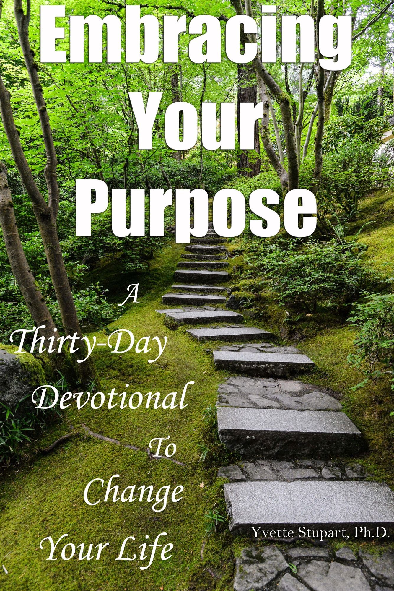 Embracing Your Purpose: A Thirty-Day Devotional to Change Your Life