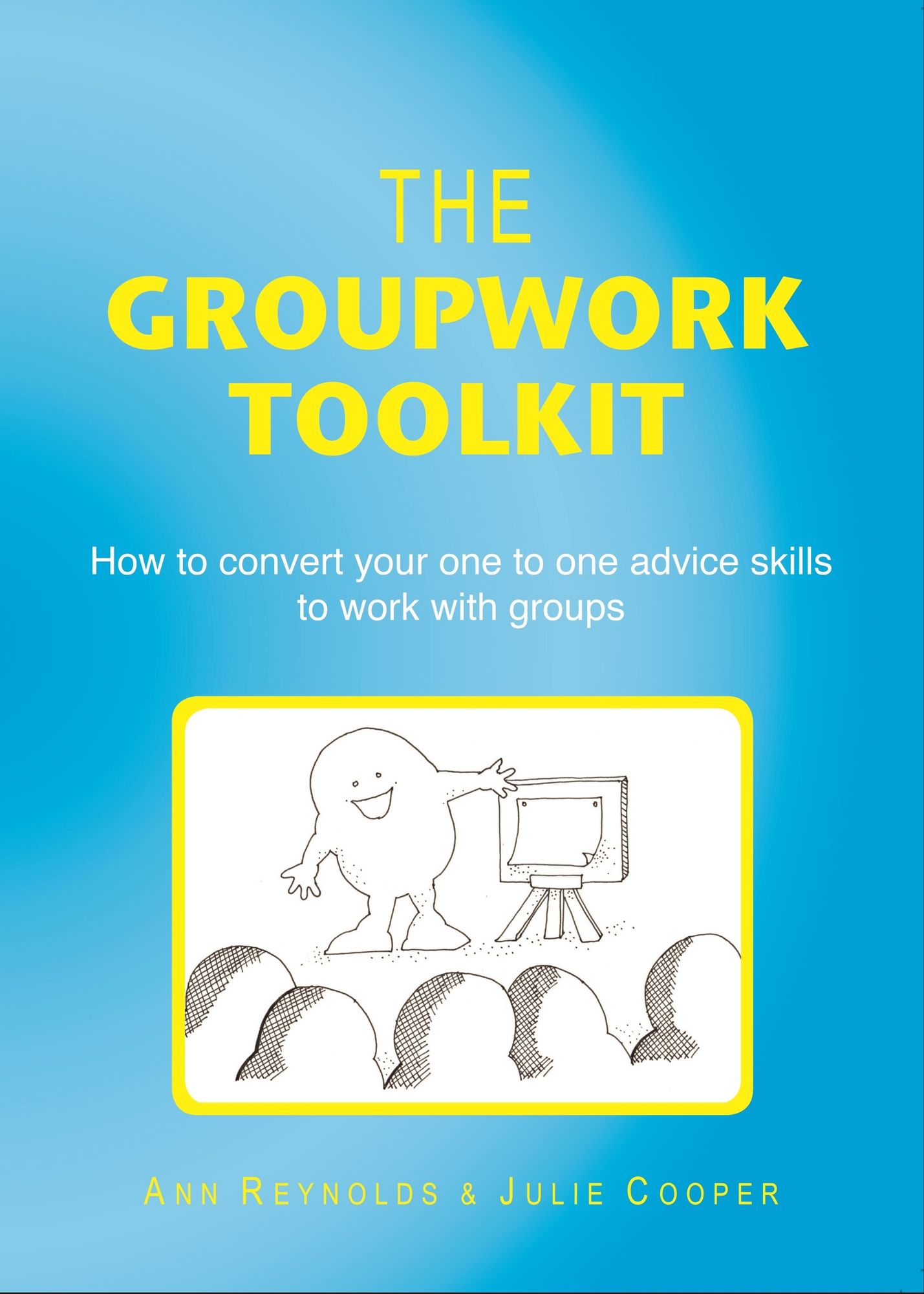 The Groupwork Toolkit: How to convert your one to one advice skills to work with groups