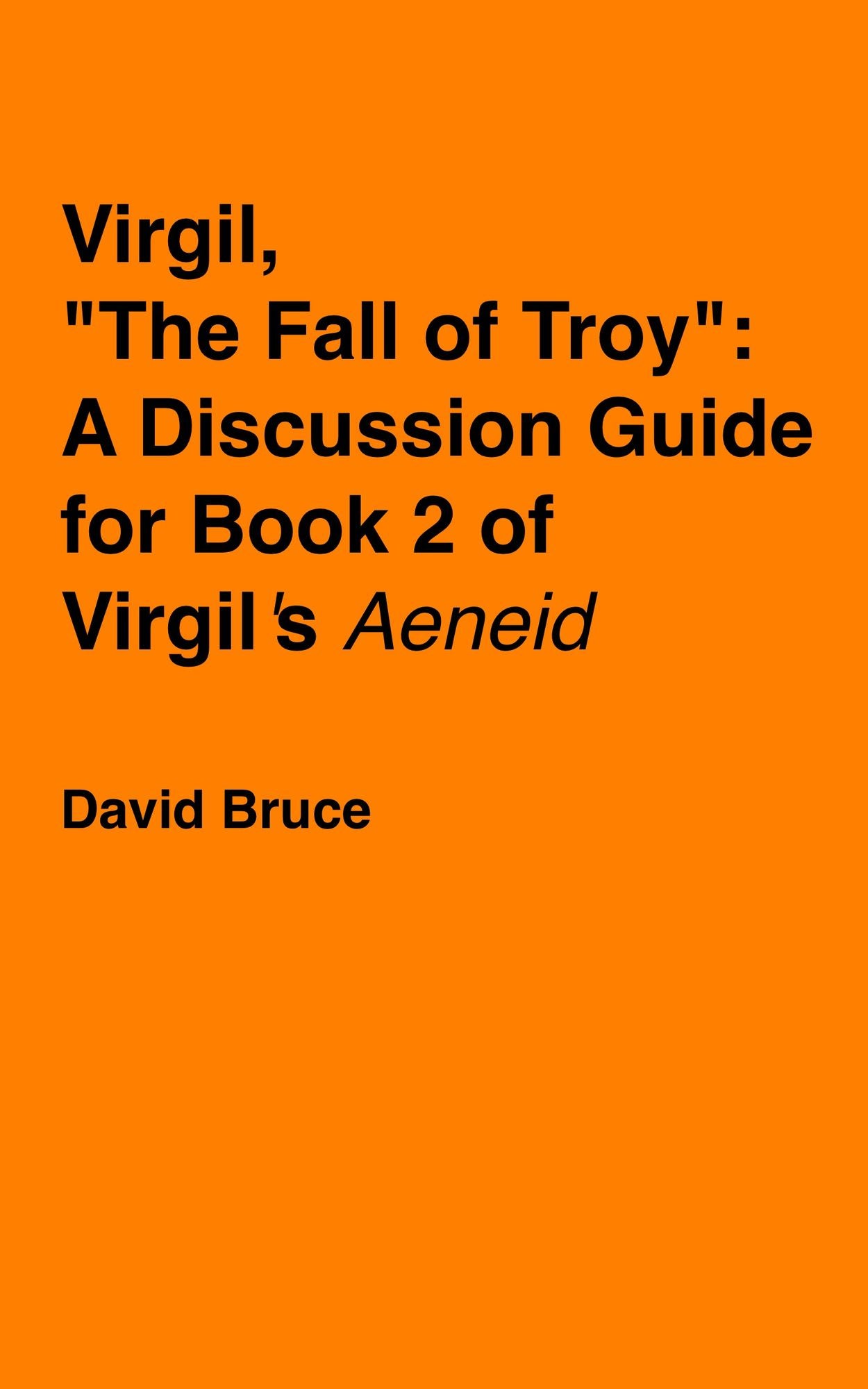 Virgil, "The Fall of Troy": A Discussion Guide for Book 2 of Virgil's "Aeneid"