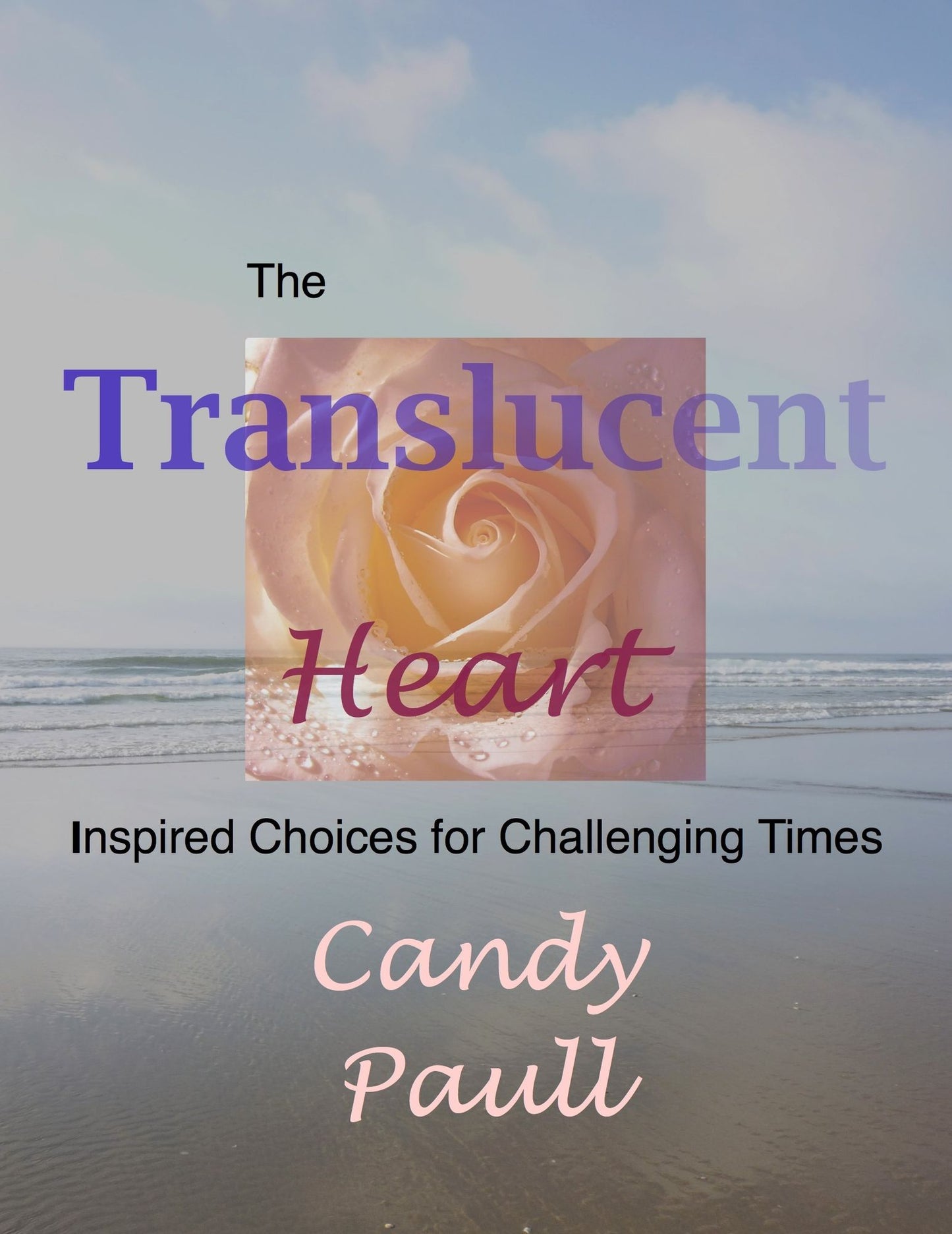 The Translucent Heart: Inspired Choices for Challenging Times