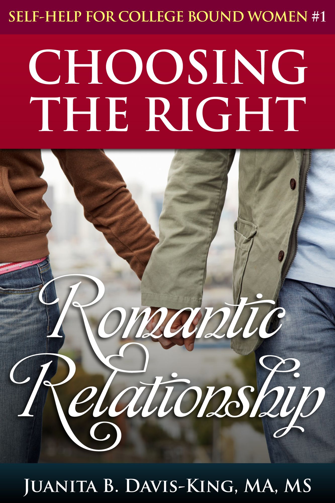 Self-Help For College Bound Women: Series I: Choosing The Right Romantic Relationship