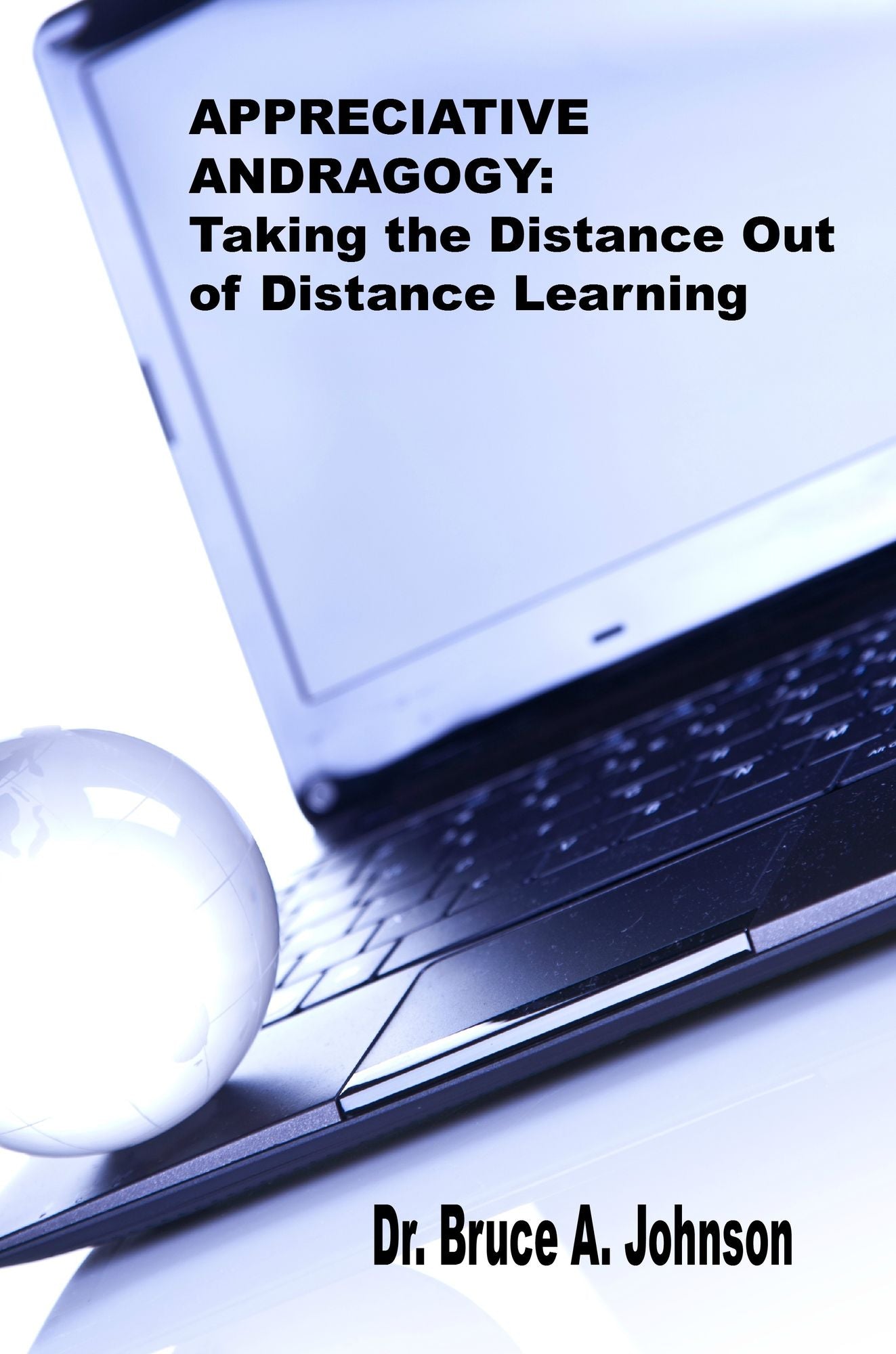 Appreciative Andragogy: Taking the Distance Out of Distance Learning