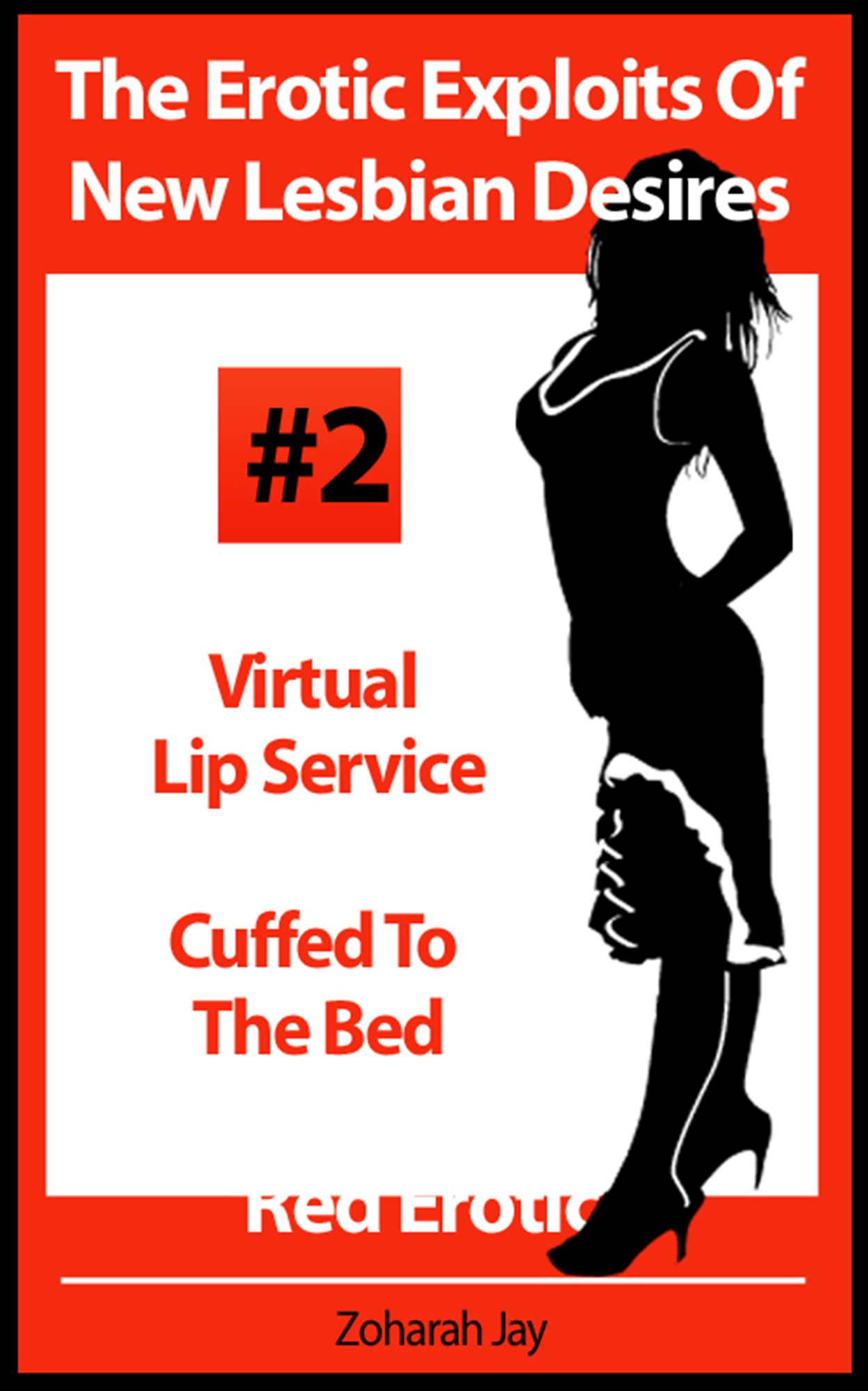 The Erotic Exploits Of New Lesbian Desires Volume #2 - Virtual Lip Service and Cuffed To The Bed (Erotica By Women For Women)