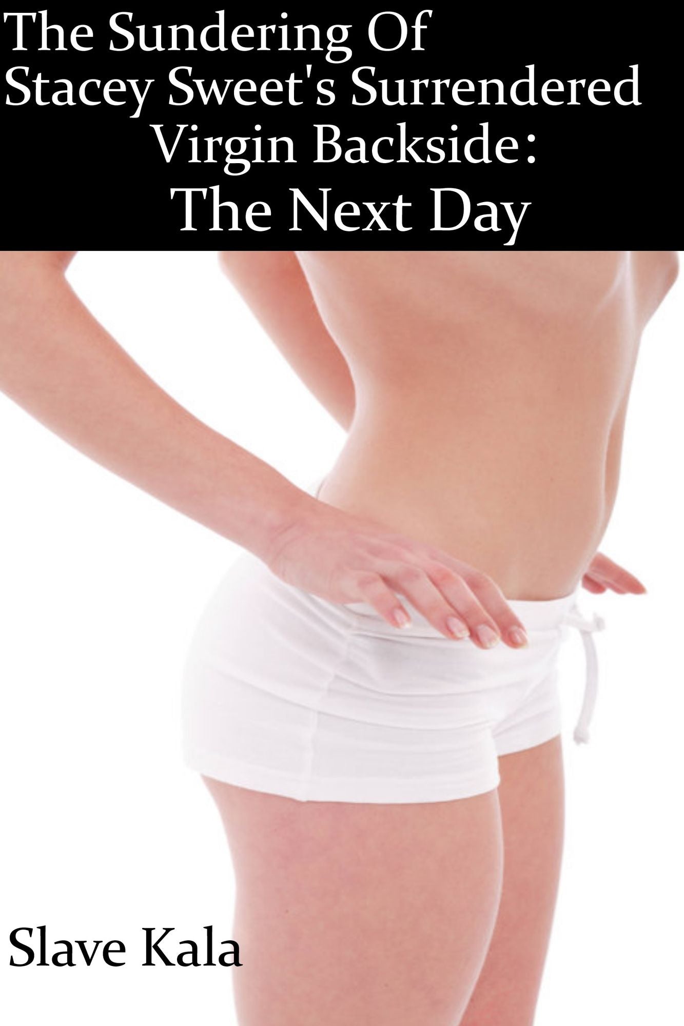The Sundering Of Stacy Sweet's Surrendered Virgin Backside: The Next Day