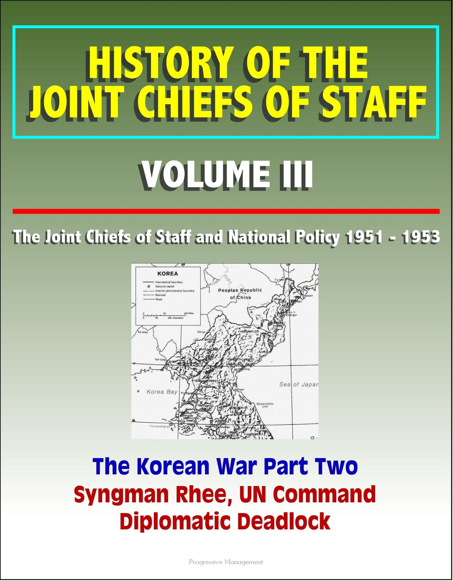 History of the Joint Chiefs of Staff: Volume III: The Joint Chiefs of Staff and National Policy 1951 - 1953, Korean War Part Two - Syngman Rhee, UN Command, Diplomatic Deadlock