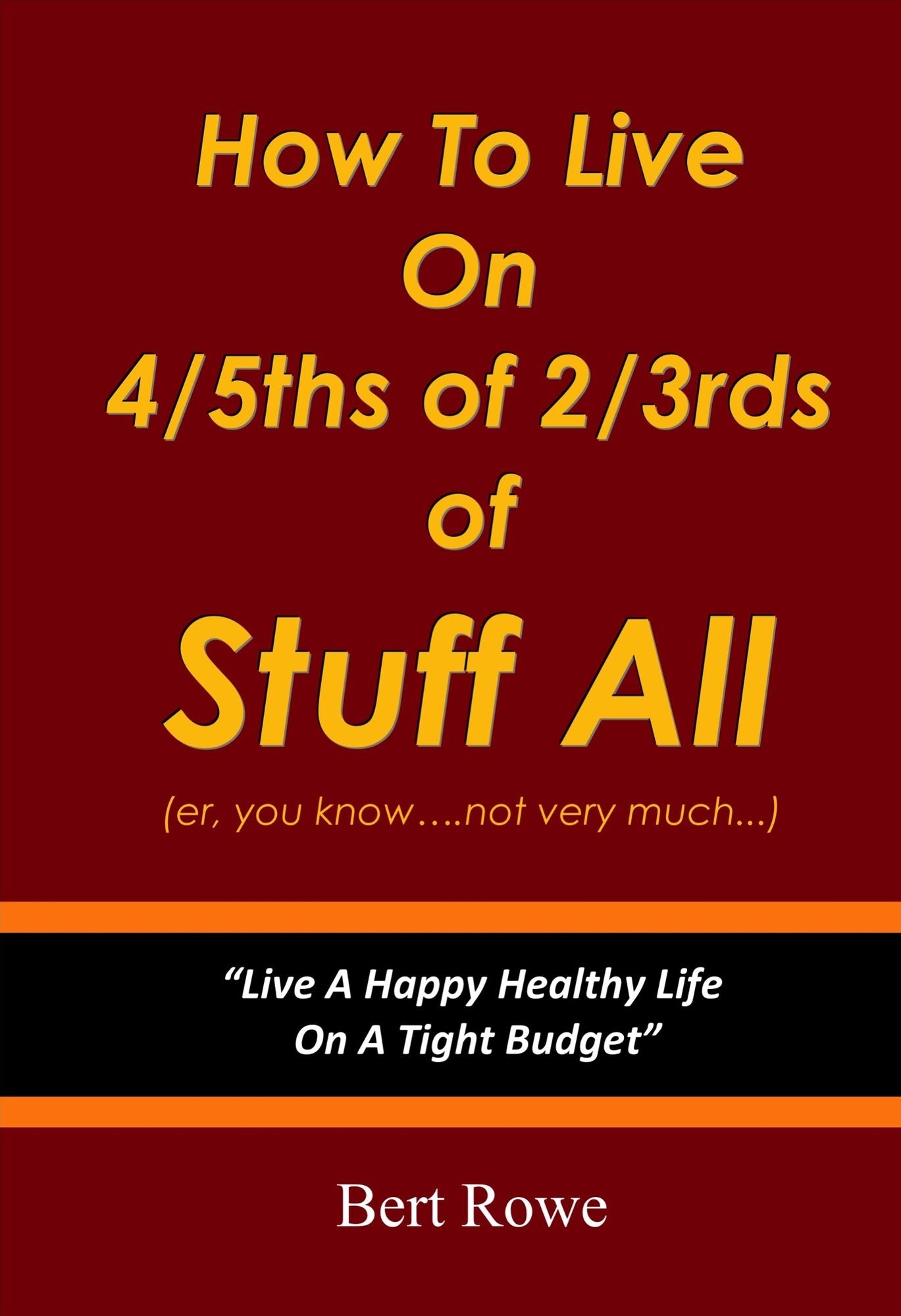How To Live On 4/5ths Of 2/3rds Of Stuff All