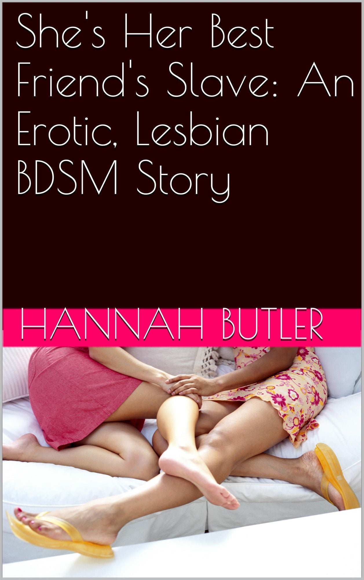 She's Her Best Friend's Slave: An Erotic, Lesbian BDSM Story