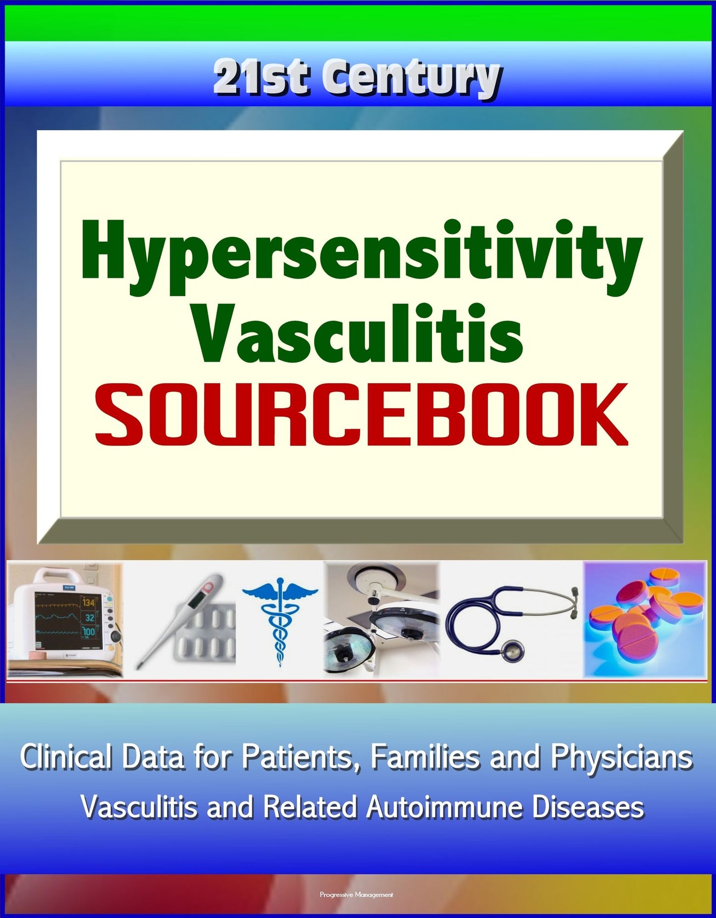 21st Century Hypersensitivity Vasculitis Sourcebook: Clinical Data for Patients, Families, and Physicians - Vasculitis and Related Autoimmune Diseases
