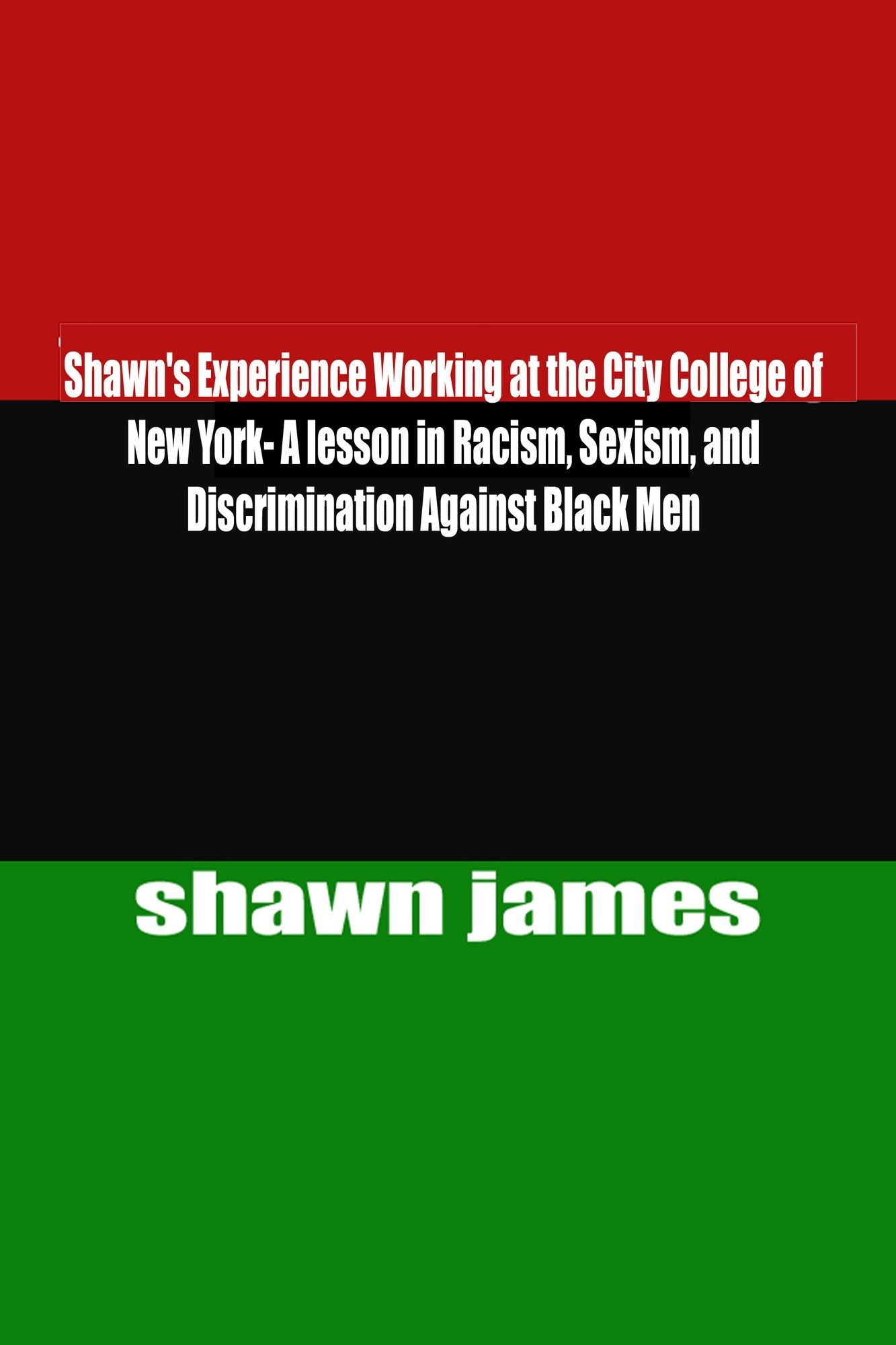 Shawn's Experience Working at the City College of New York- A lesson in Racism, Sexism, and Discrimination Against Black Men