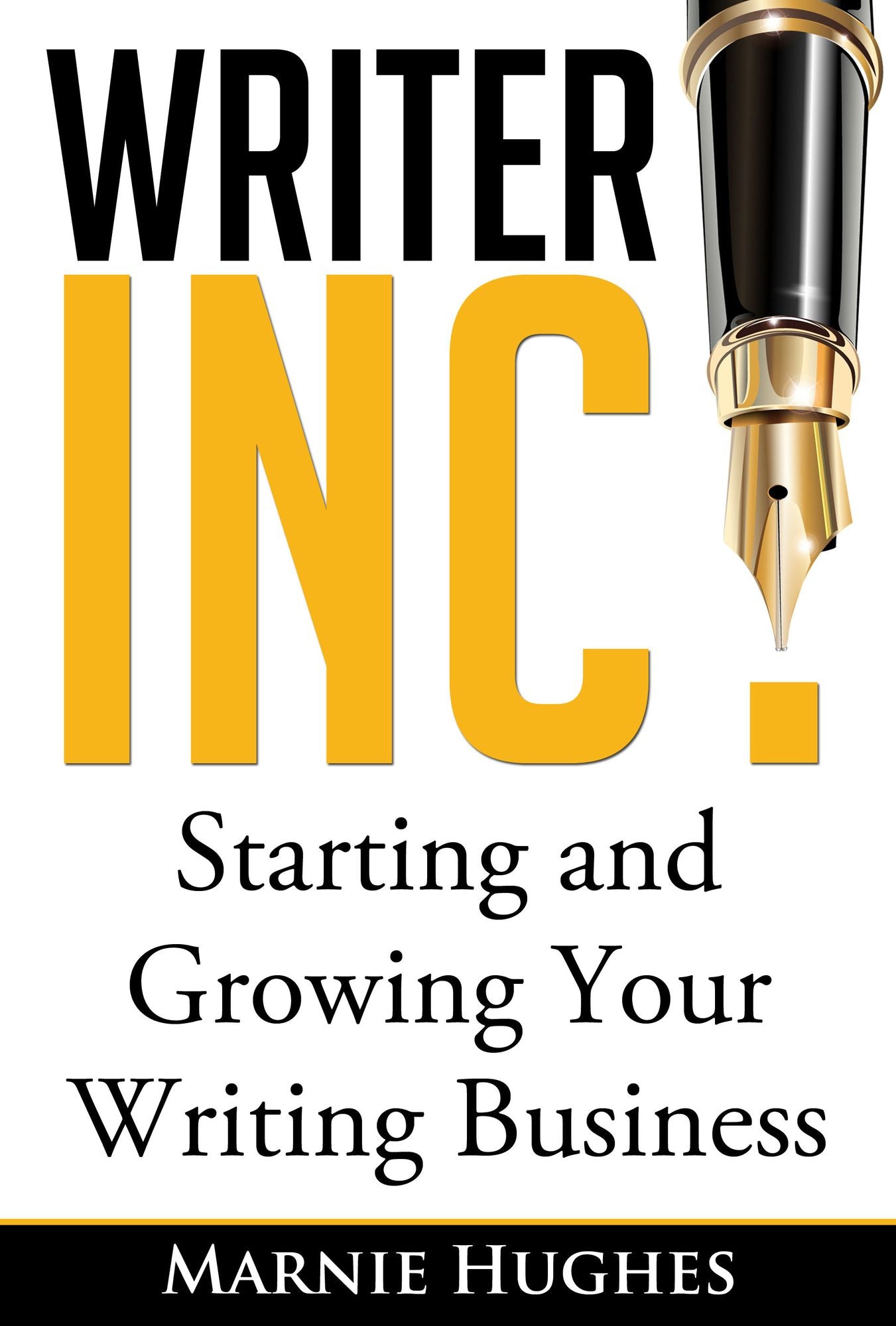 Writer Inc.: Starting and Growing Your Writing Business