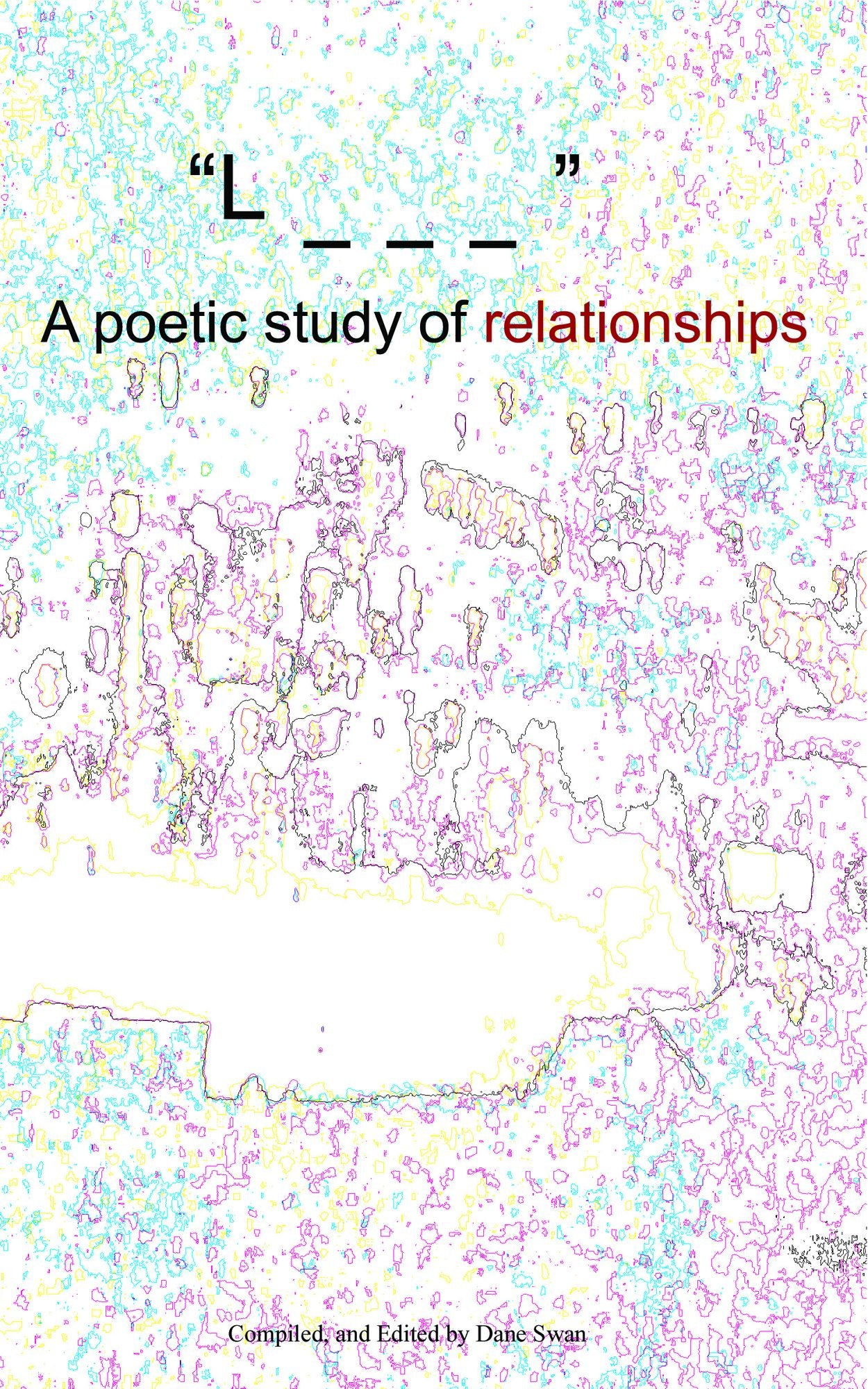 "L _ _ _" A poetic study of relationships