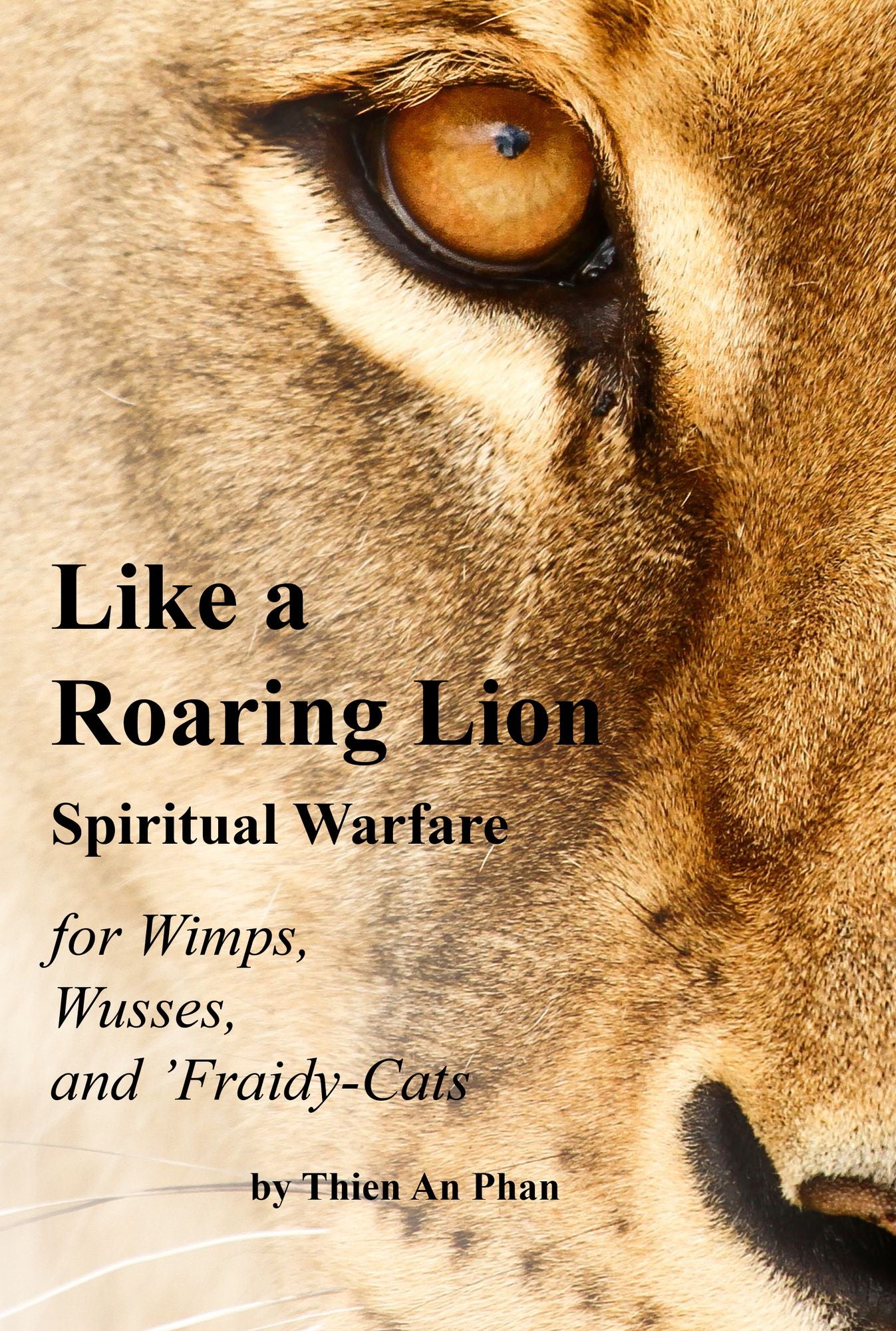 Like a Roaring Lion: Spiritual Warfare for Wimps, Wusses, and 'Fraidy-Cats