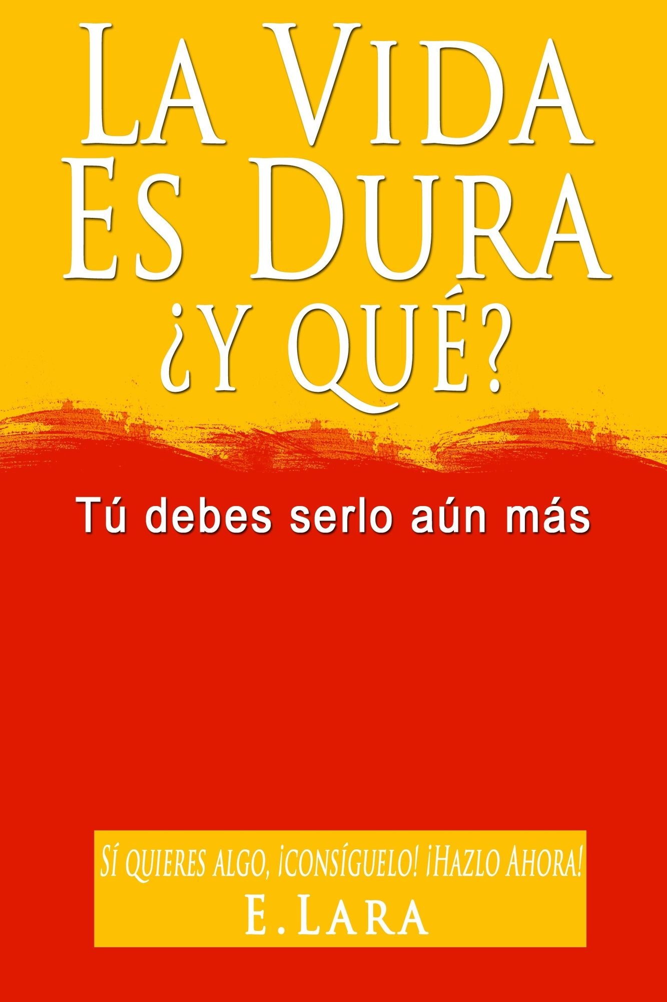 LA VIDA ES DURA, Y QUÉ? Tú debes serlo aún más