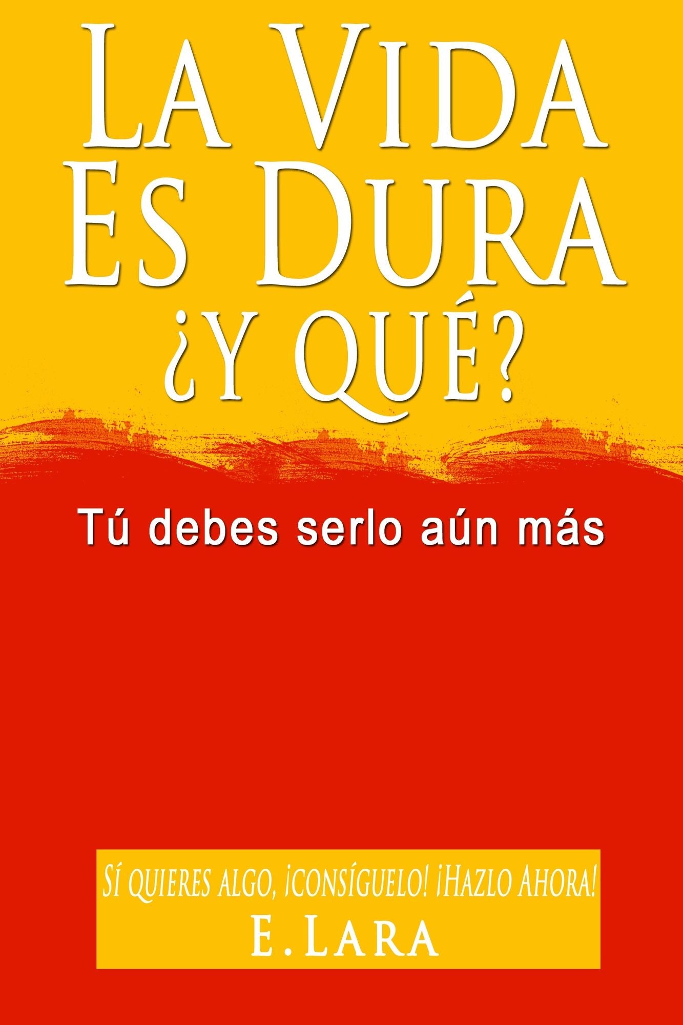 LA VIDA ES DURA, Y QUÉ? Tú debes serlo aún más