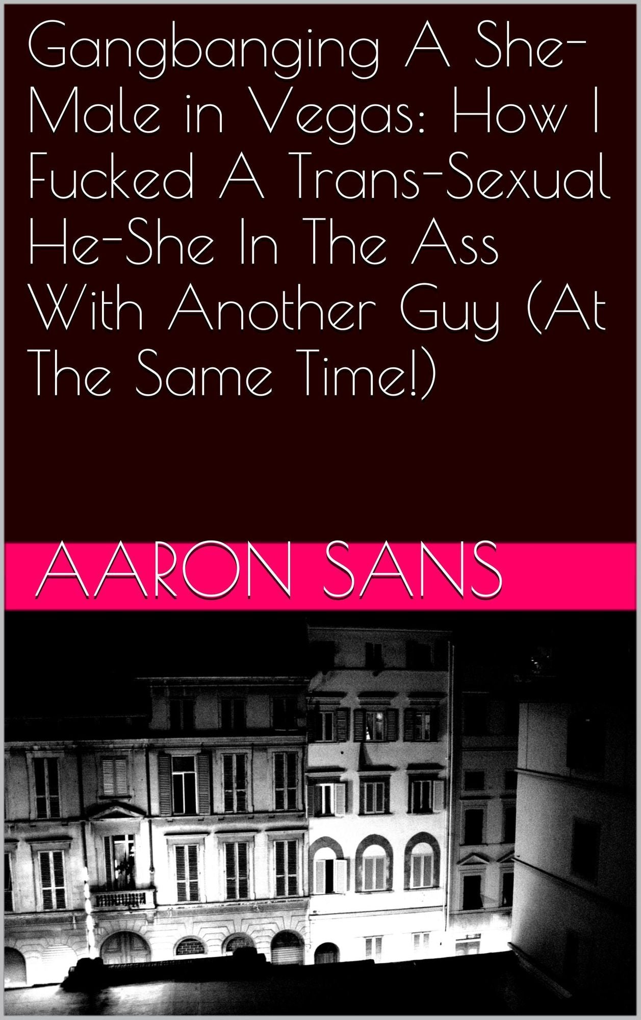 Gangbanging A She-Male in Vegas: How I Fucked A Trans-Sexual He-She In The Ass With Another Guy (At The Same Time!)