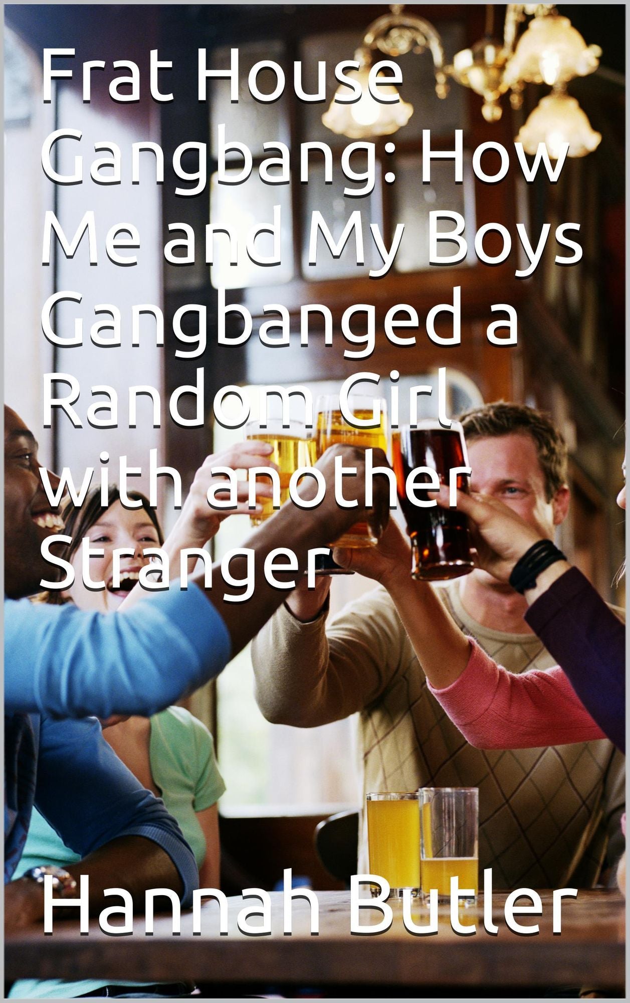 Frat House Gangbang: How Me And My Boys Gangbanged A Random Girl With Another Stranger