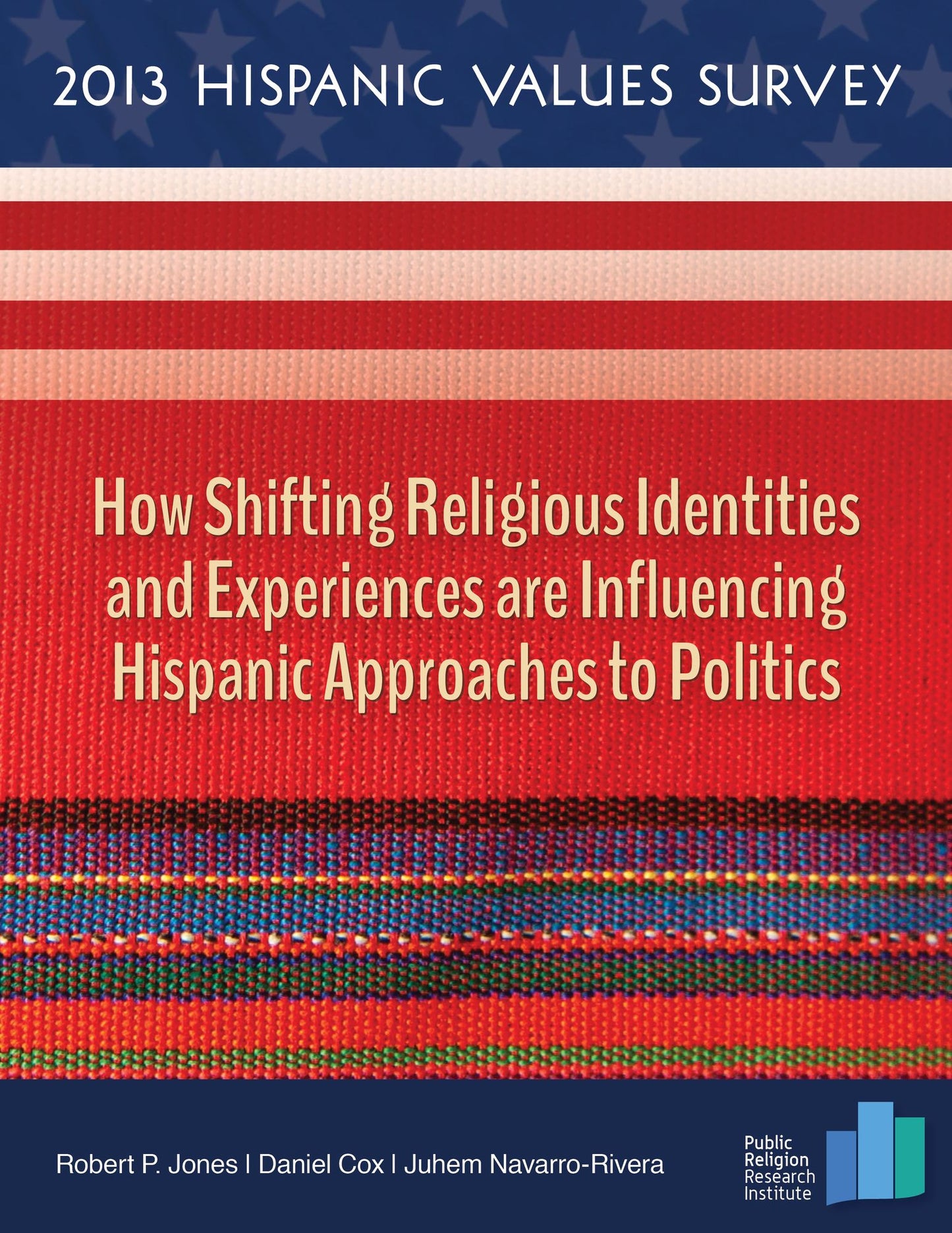 2013 Hispanic Values Survey: How Shifting Religious Identities and Experiences are Influencing Hispanic Approaches to Politics