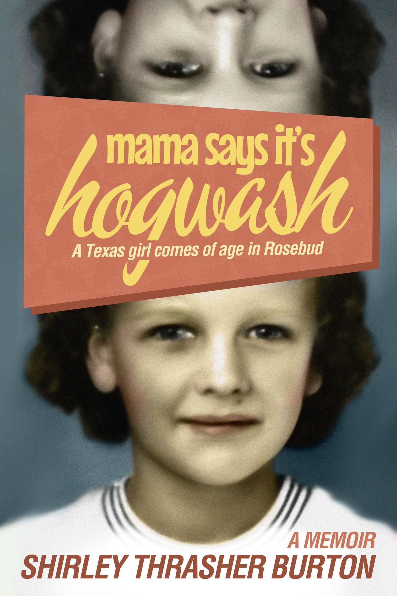 Mama Say's It's Hogwash: A Texas Woman Comes of Age in Rosebud