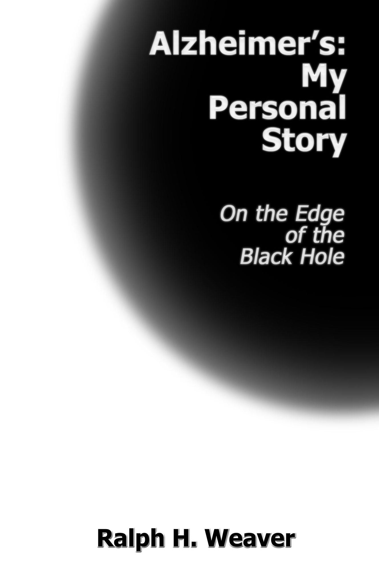 Alzheimer's: My Personal Story On the Edge of the Black Hole
