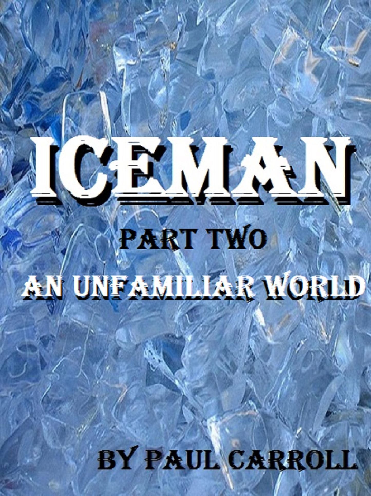 Iceman: part two - An Unfamiliar World