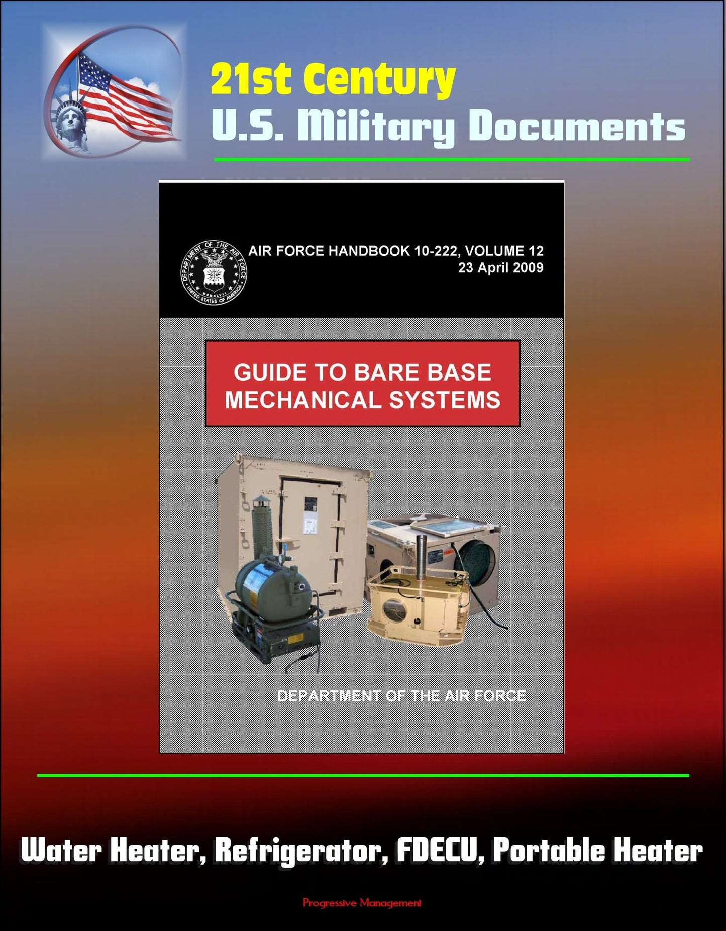 21st Century U.S. Military Documents: Guide to Bare Base Mechanical Systems (Air Force Handbook 10-222, Volume 12) - Water Heater, Refrigerator, FDECU, Portable Heater