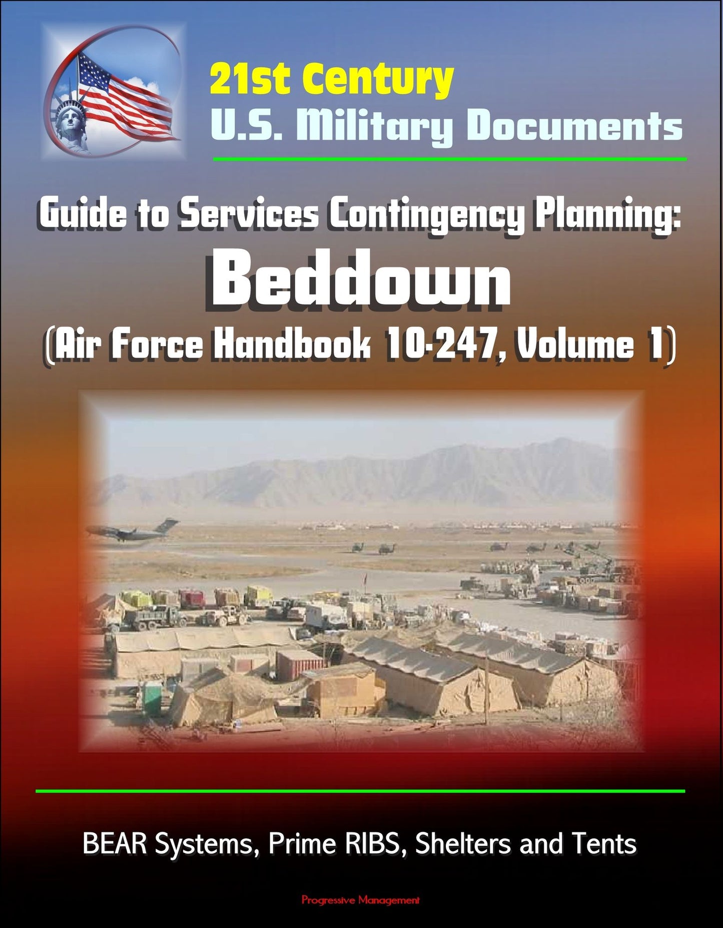 21st Century U.S. Military Documents: Guide to Services Contingency Planning: Beddown (Air Force Handbook 10-247, Volume 1) - BEAR Systems, Prime RIBS, Shelters and Tents