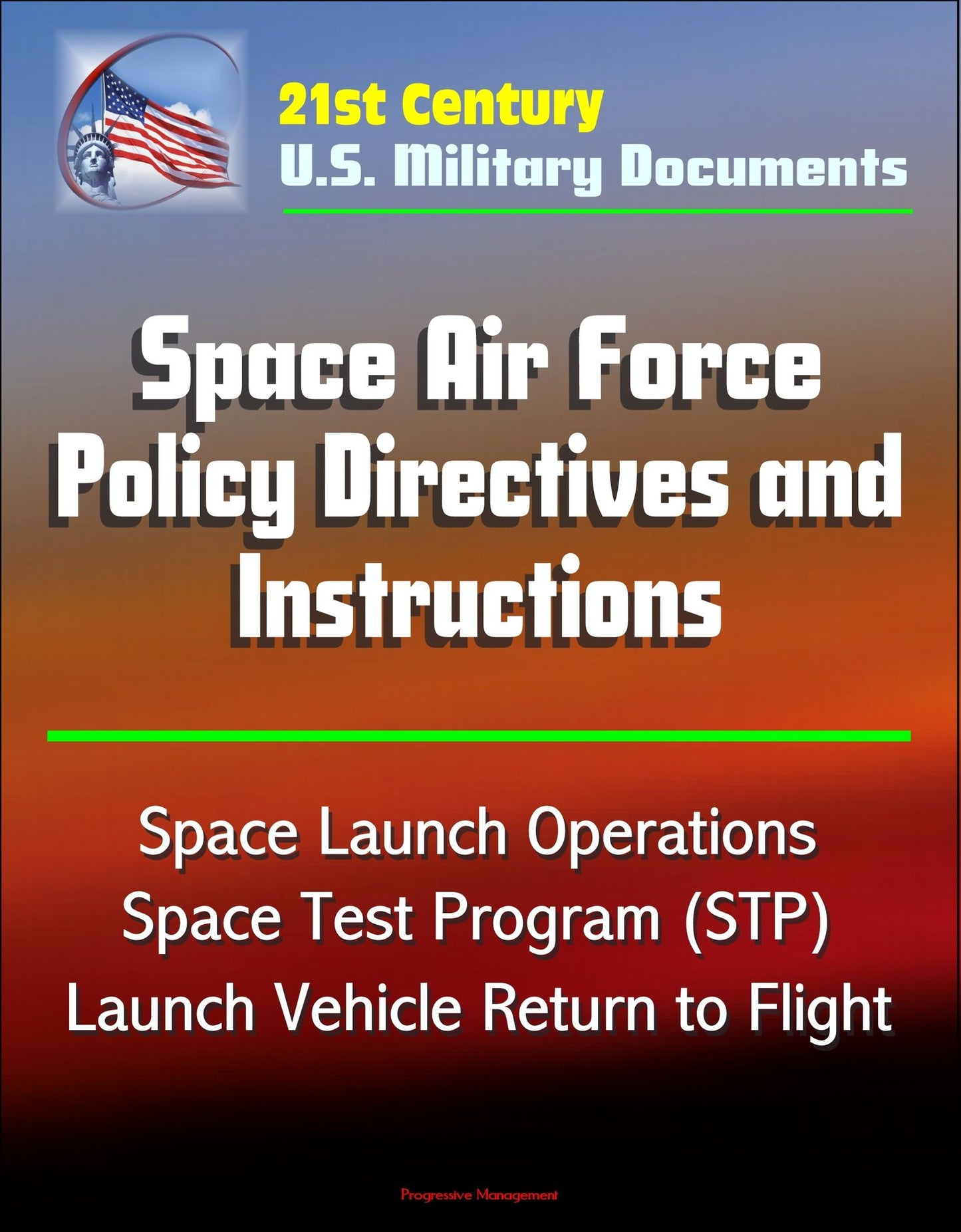 21st Century U.S. Military Documents: Space Air Force Policy Directives and Instructions - Space Launch Operations, Space Test Program (STP), Launch Vehicle Return to Flight
