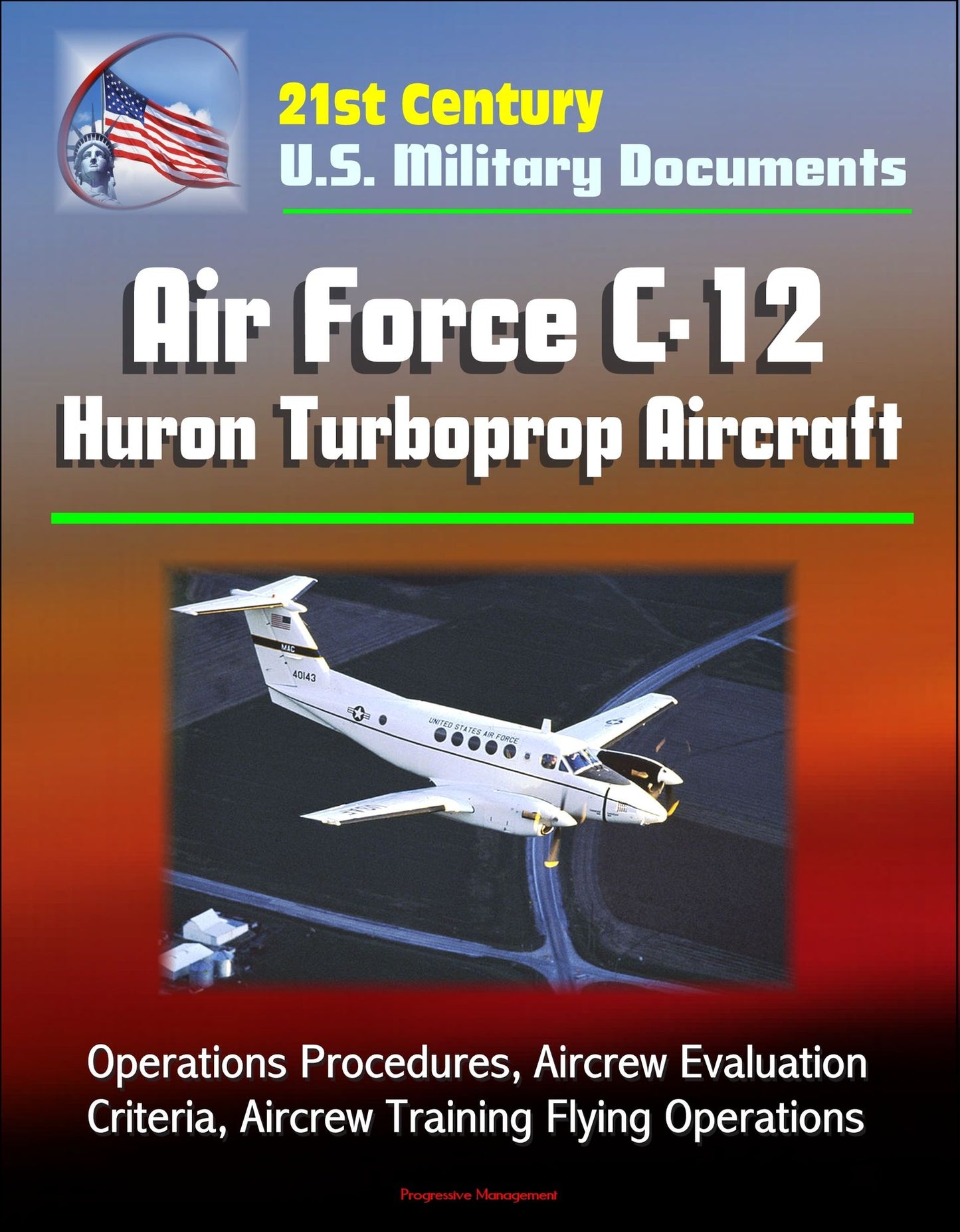 21st Century U.S. Military Documents: Air Force C-12 Huron Turboprop Aircraft - Operations Procedures, Aircrew Evaluation Criteria, Aircrew Training Flying Operations