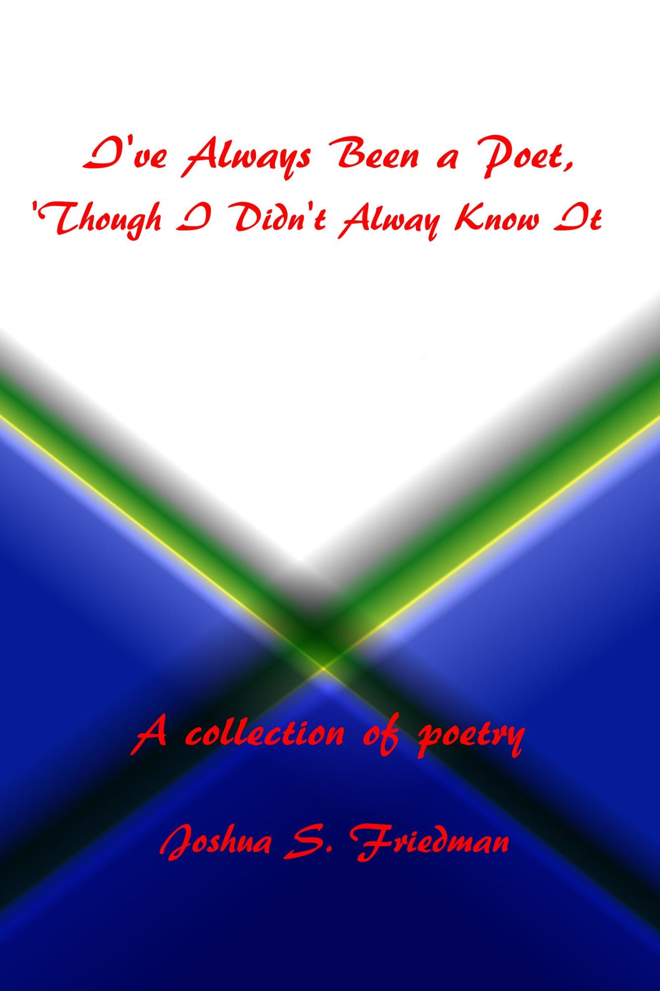 I've Always Been a Poet, 'Though I Didn't Always Know It