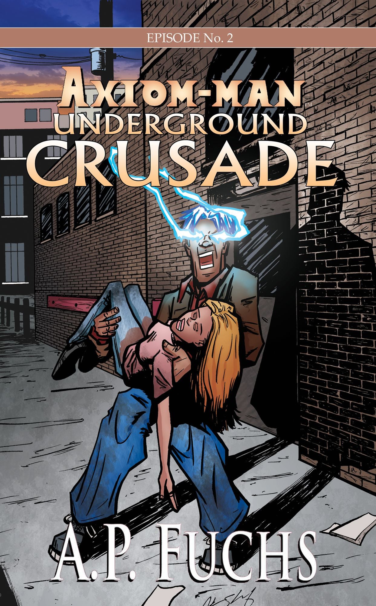 Axiom-man: Underground Crusade: A Superhero Novel [Axiom-man Saga Episode No. 2]
