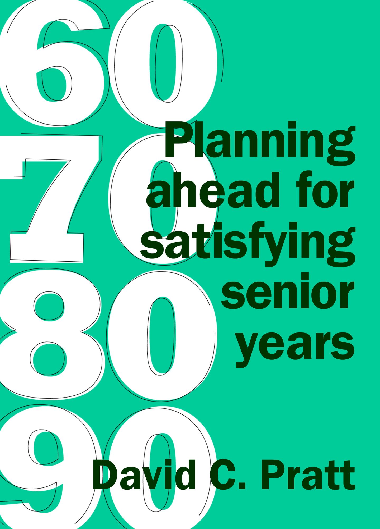 60 70 80 90: Planning Ahead For Satisfying Senior Years