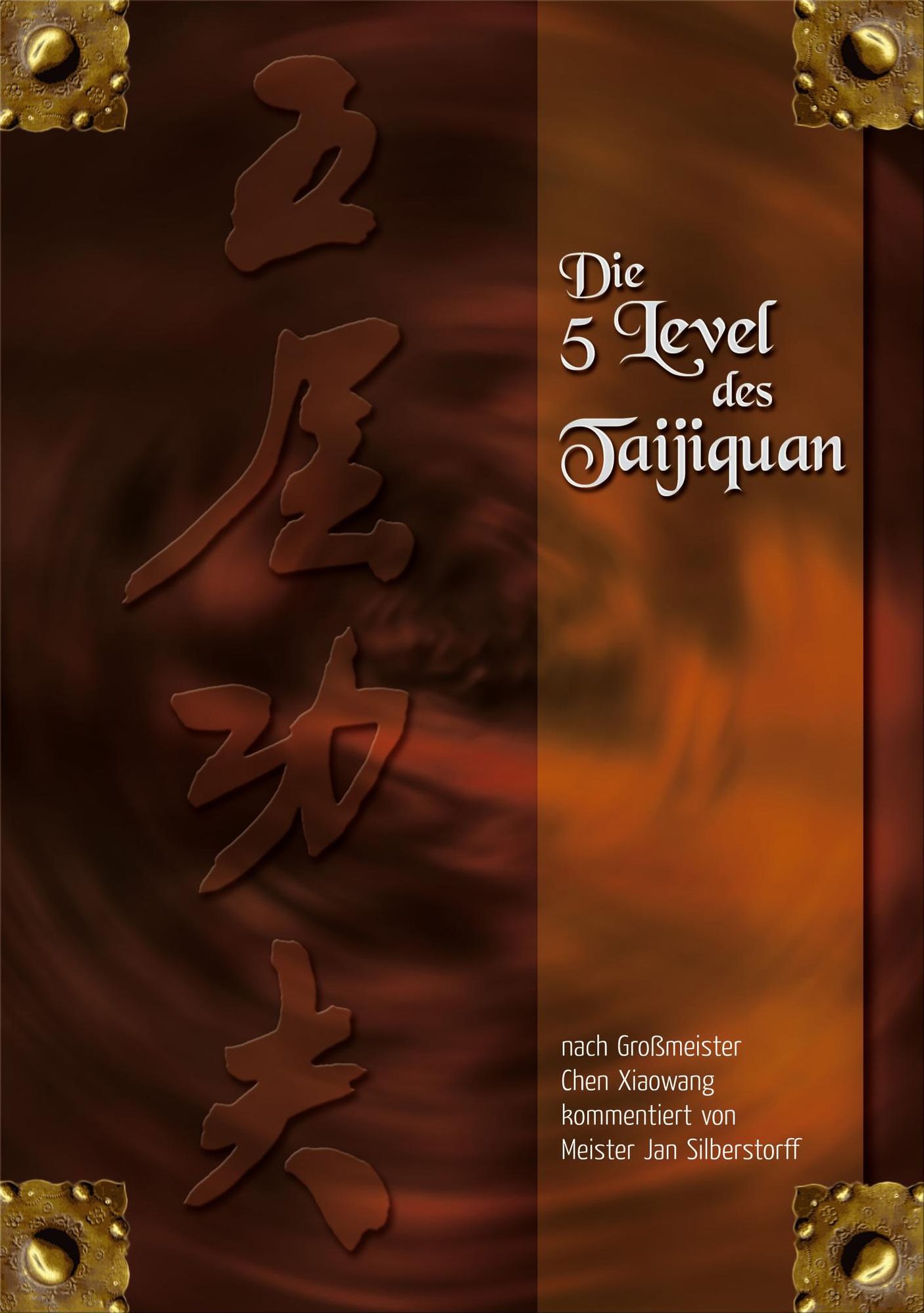 Die 5 Level des Taijiquan: nach Großmeister Chen Xiaowang kommentiert von Jan Silberstorff