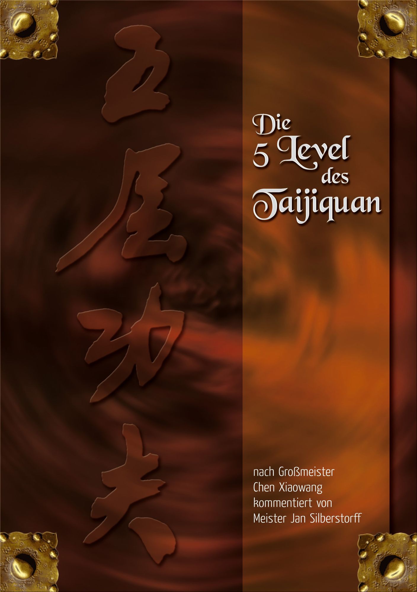Die 5 Level des Taijiquan: nach Großmeister Chen Xiaowang kommentiert von Jan Silberstorff