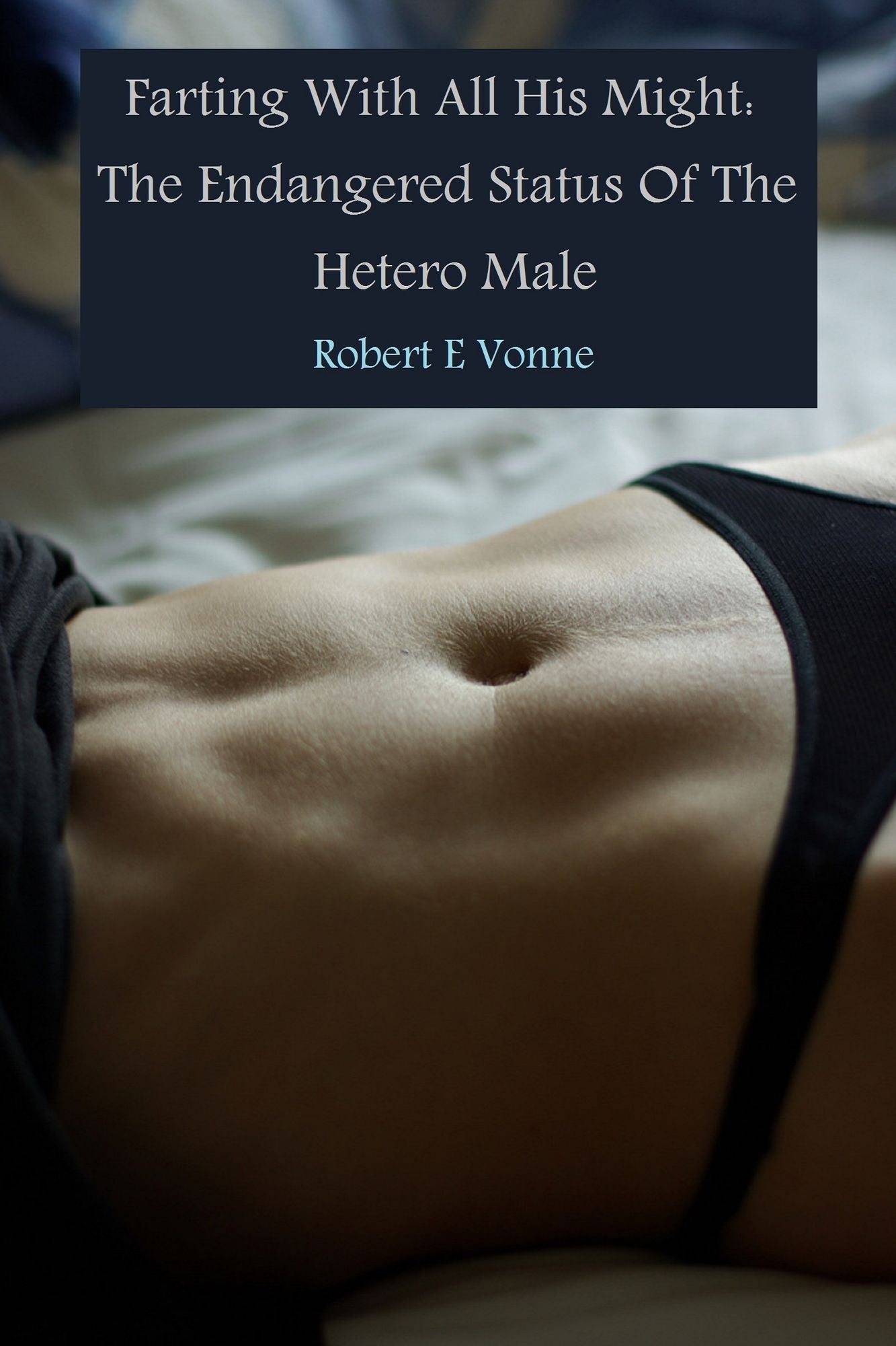 Farting With All His Might: The Endangered Status Of The Hetero Male