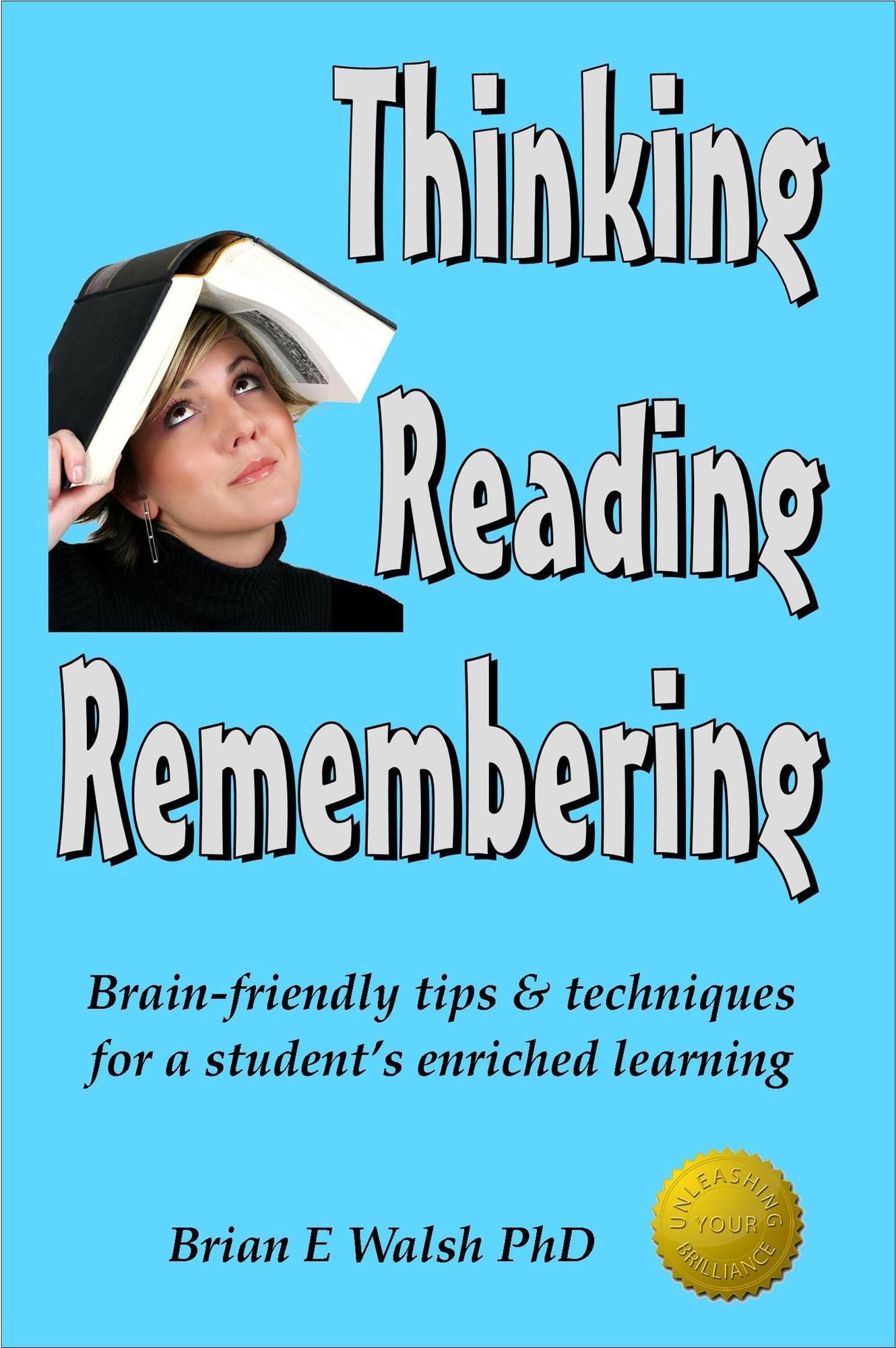 Thinking, Reading, Remembering: Brain-friendly tips & techniques for a student's enriched learning
