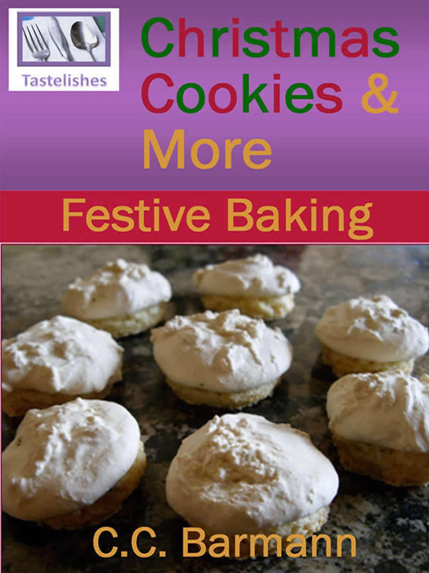 Tastelishes Christmas Cookies & More: Festive Baking