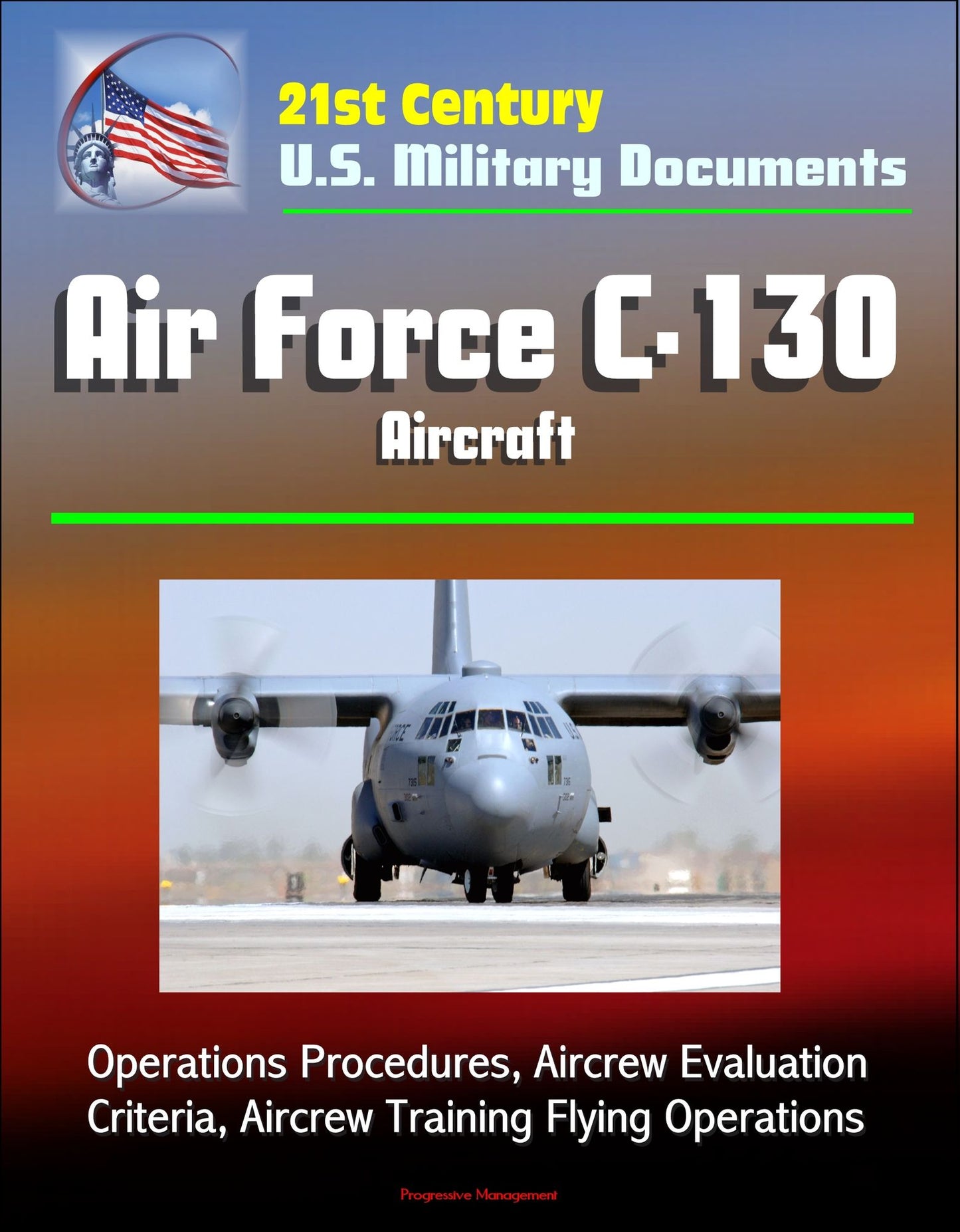 21st Century U.S. Military Documents: Air Force C-130 Aircraft - Operations Procedures, Aircrew Evaluation Criteria, Aircrew Training Flying Operations