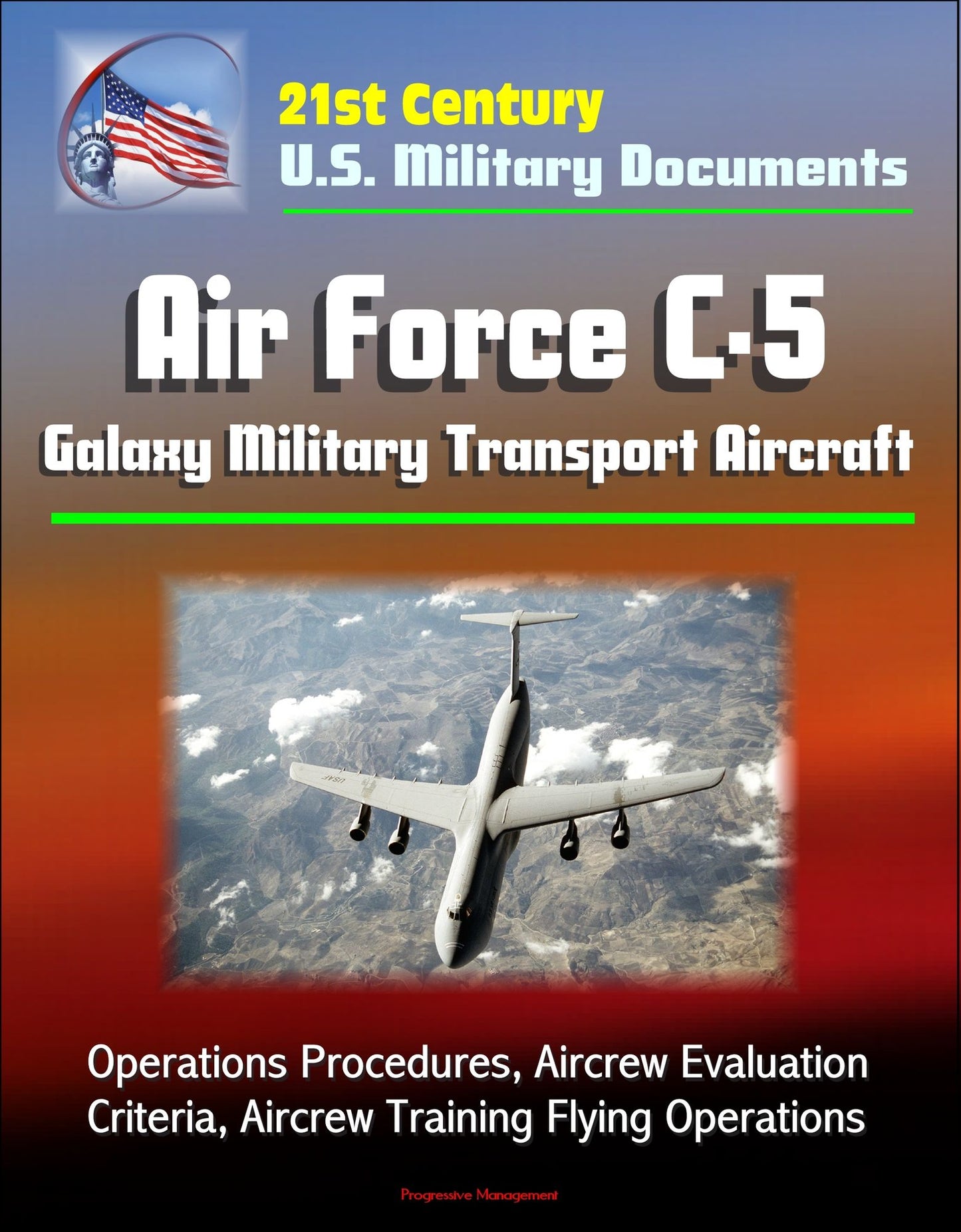 21st Century U.S. Military Documents: Air Force C-5 Galaxy Military Transport Aircraft - Operations Procedures, Aircrew Evaluation Criteria, Aircrew Training Flying Operations