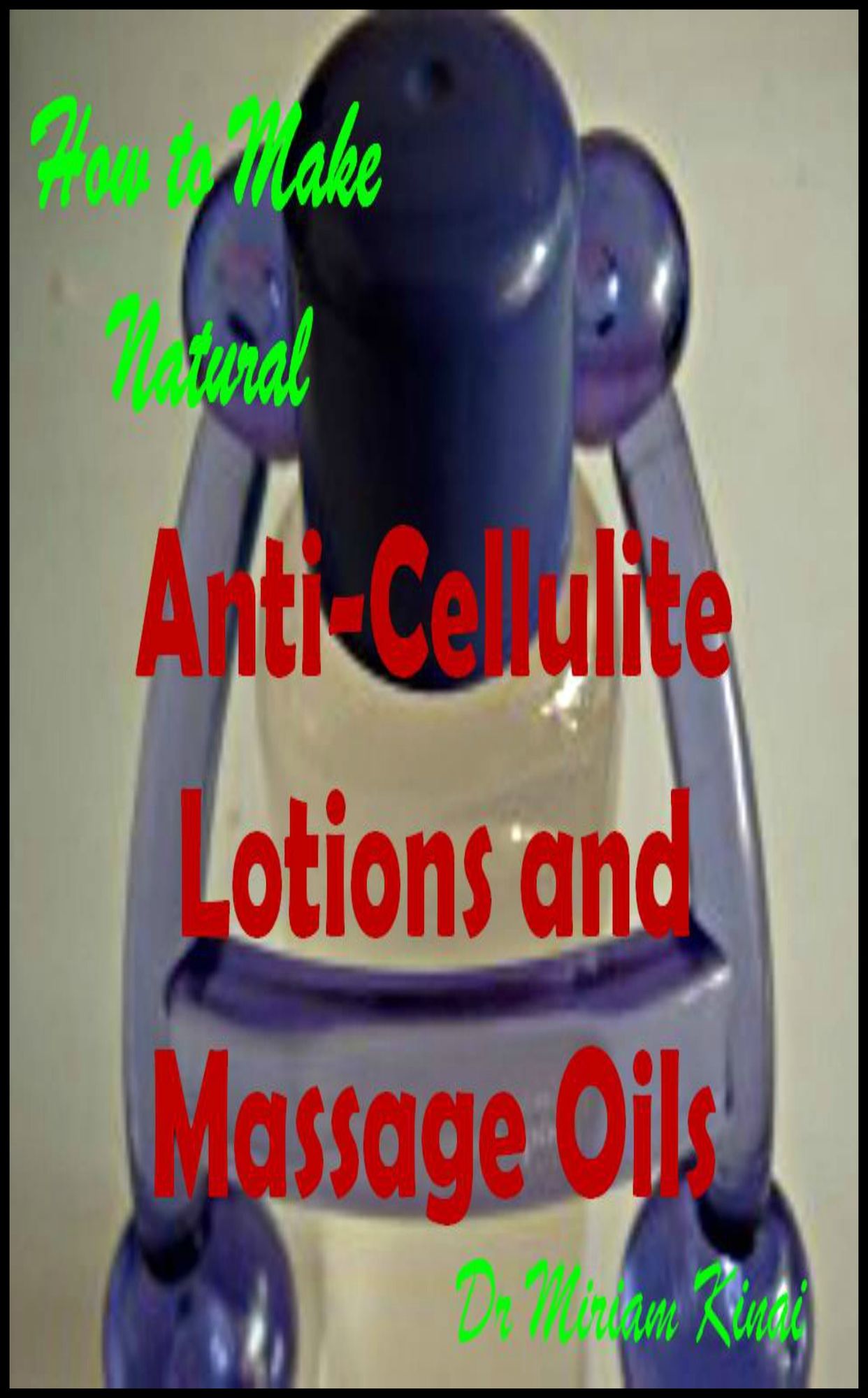 How to Make Natural Anti-Cellulite Lotions and Massage Oils