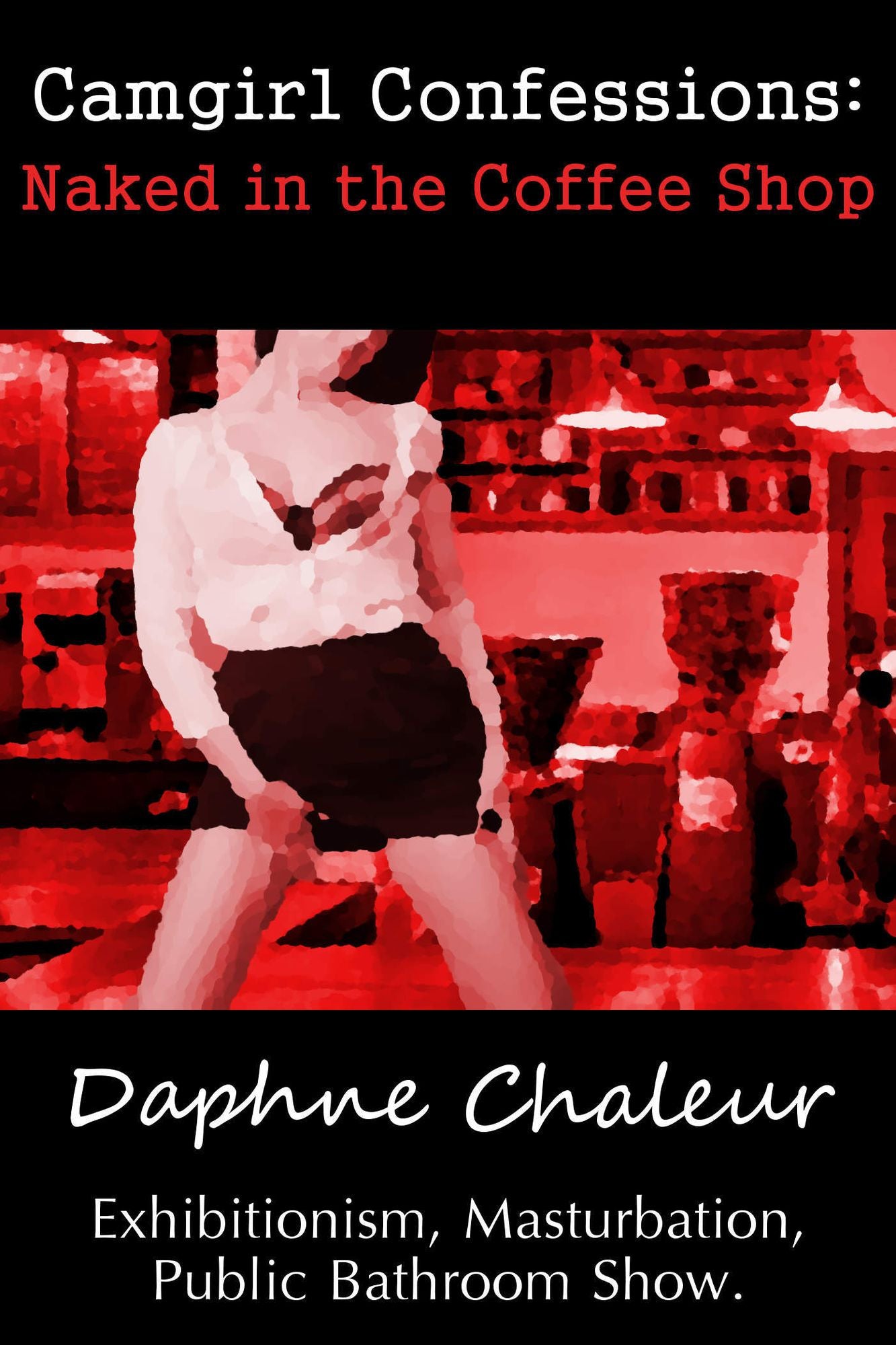 Camgirl Confessions: Naked in the Coffee Shop