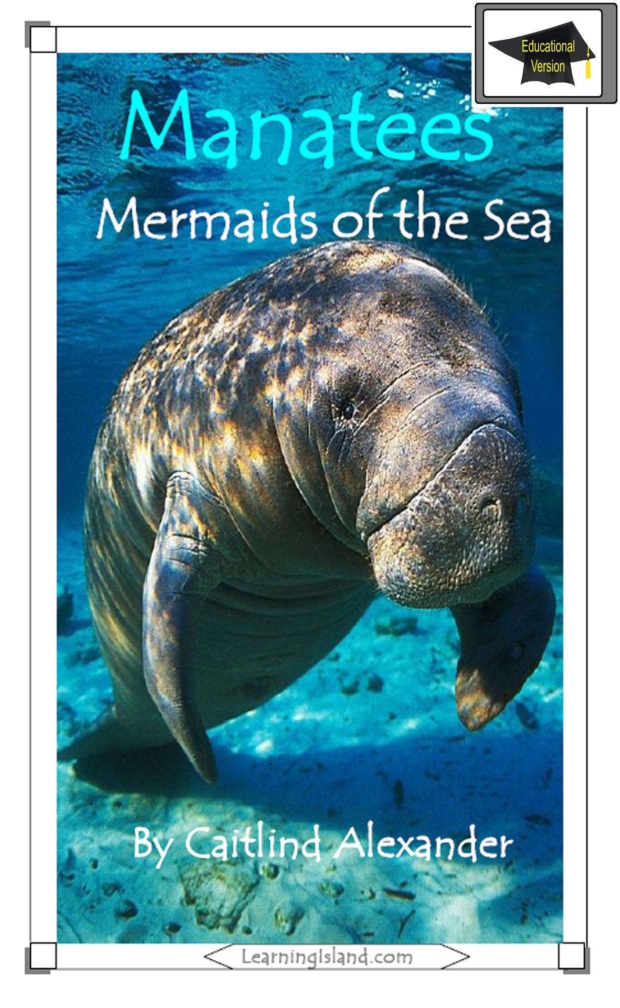 Manatees: Mermaids of the Sea: Educational Version