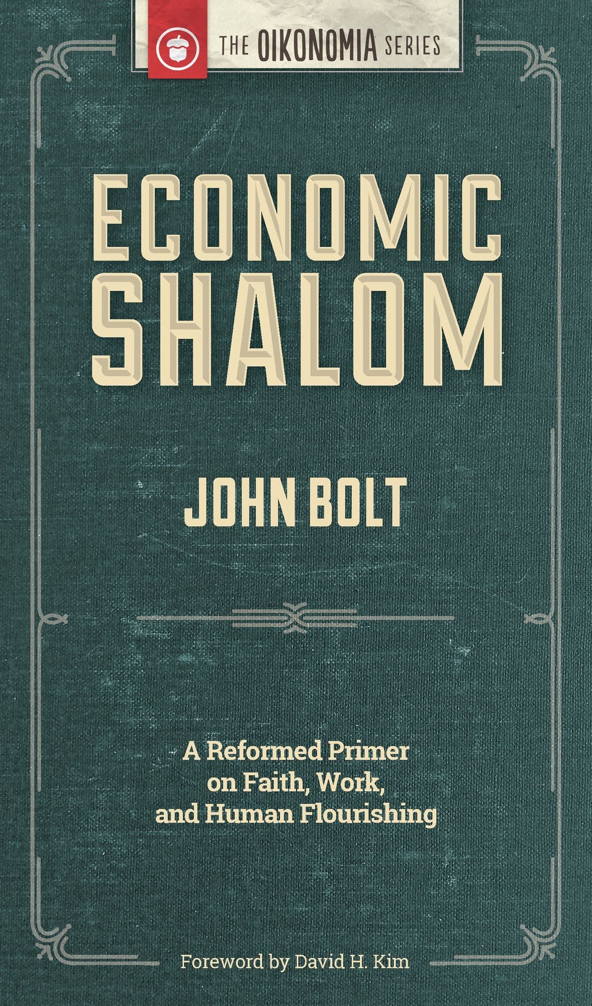 Economic Shalom: A Reformed Primer on Faith, Work, and Human Flourishing