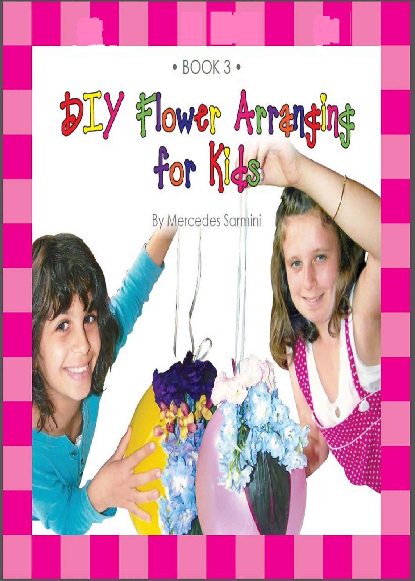 DIY Flower Arranging for Kids: Book 3