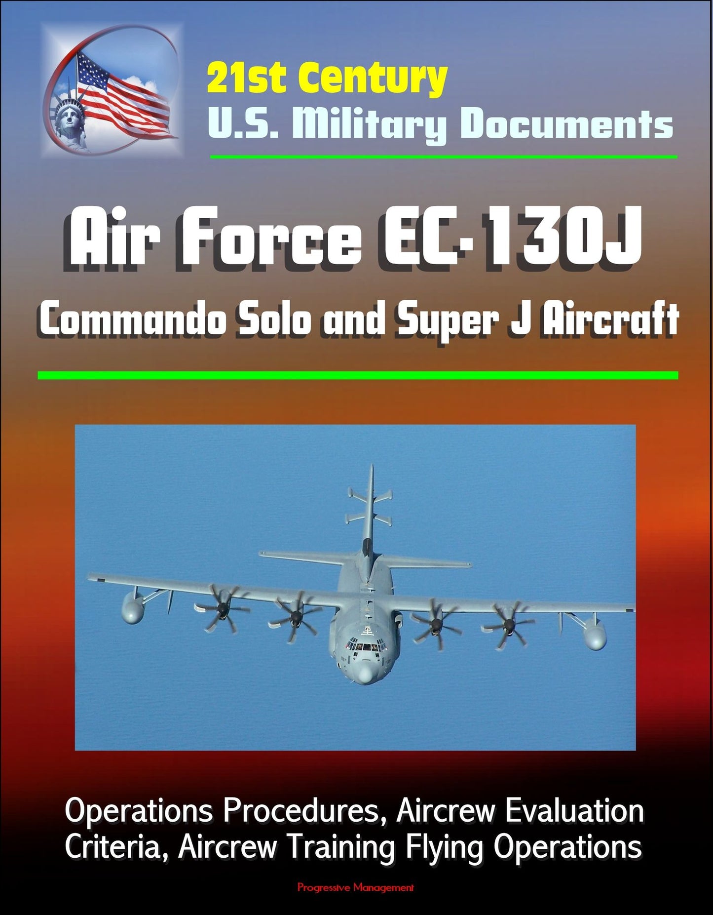 21st Century U.S. Military Documents: Air Force EC-130J Commando Solo and Super J Aircraft - Operations Procedures, Aircrew Evaluation Criteria, Aircrew Training Flying Operations
