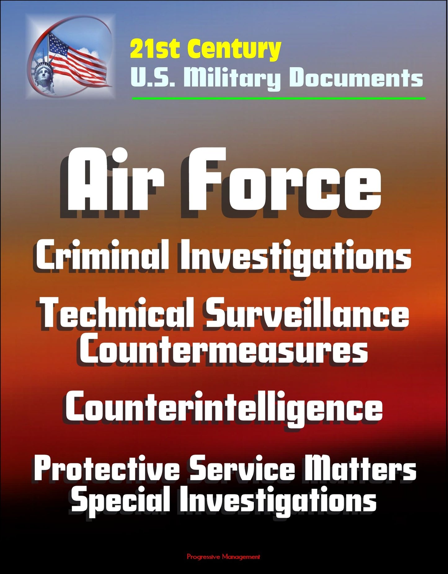 21st Century U.S. Military Documents: Air Force Criminal Investigations, Technical Surveillance Countermeasures, Counterintelligence, Protective Service Matters - Special Investigations