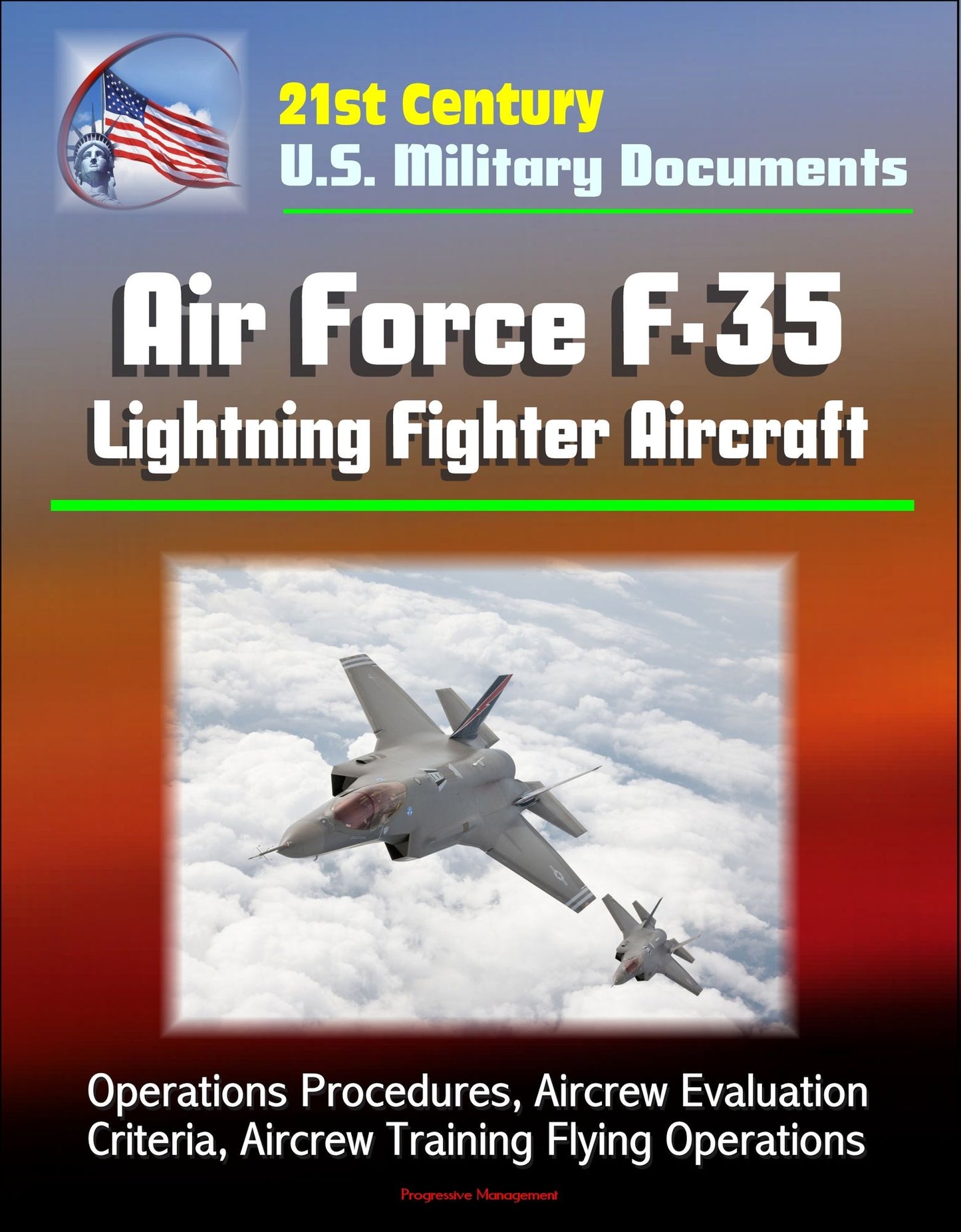 21st Century U.S. Military Documents: Air Force F-35 Lightning Fighter Aircraft - Operations Procedures, Aircrew Evaluation Criteria, Aircrew Training Flying Operations