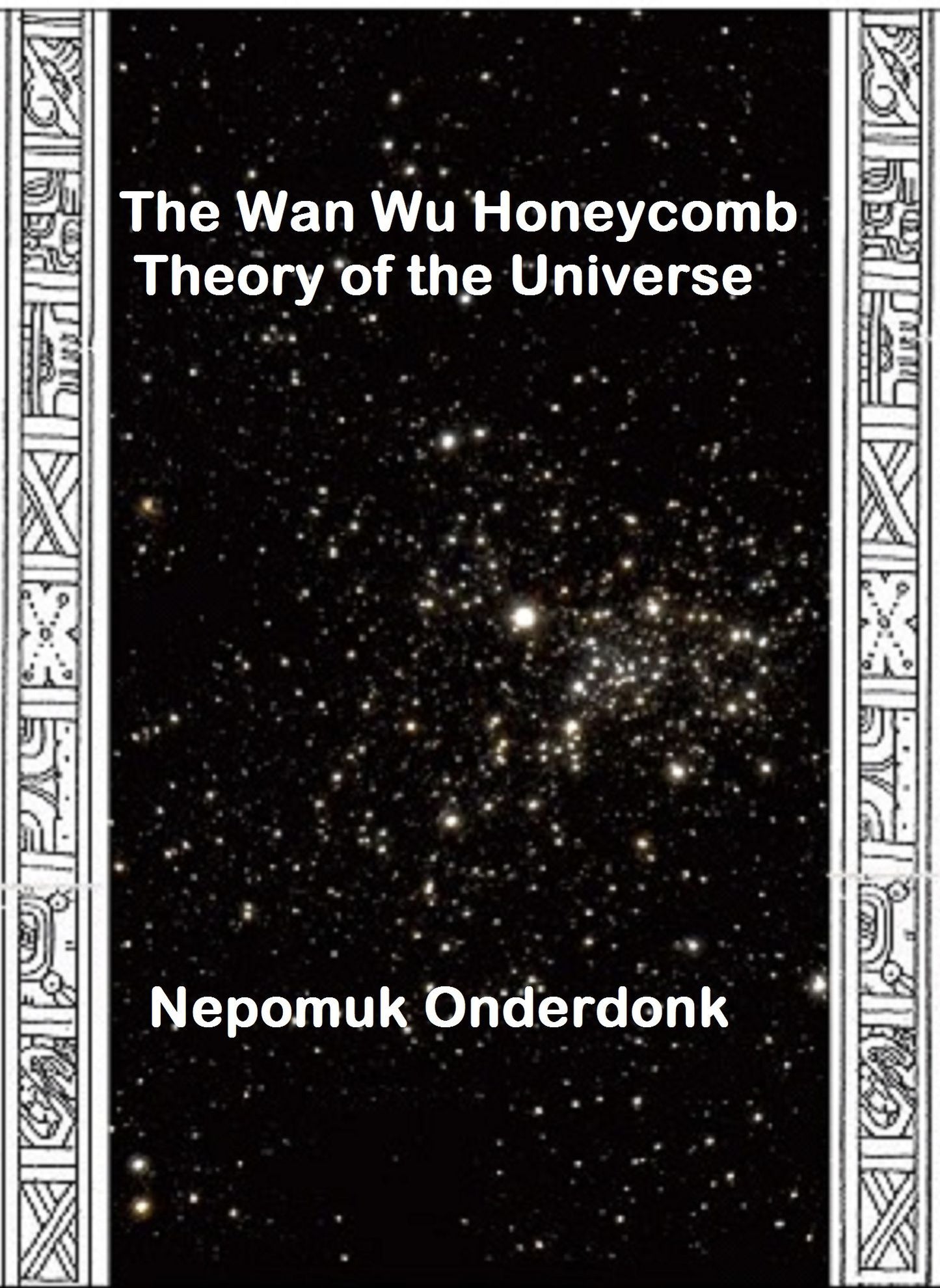 The Wan Wu Honeycomb Theory of the Universe